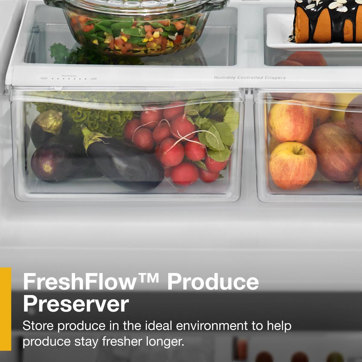 FreshFlow™ Produce Preserver  
Store produce in the ideal environment to help produce stay fresher longer.
