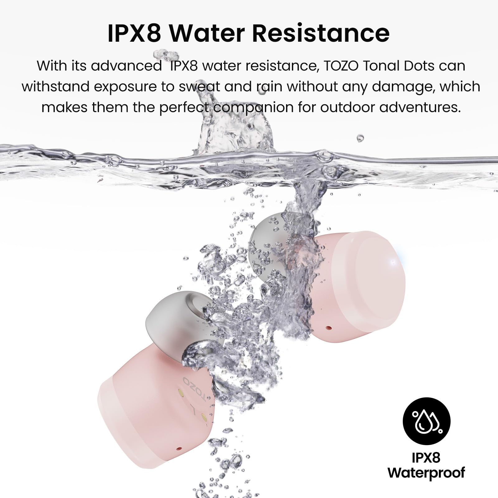 IPX8 Water Resistance: With its advanced IPX8 water resistance, TOZO Tonal Dots can withstand exposure to sweat and rain without any damage, which makes them the perfect companion for outdoor adventures.