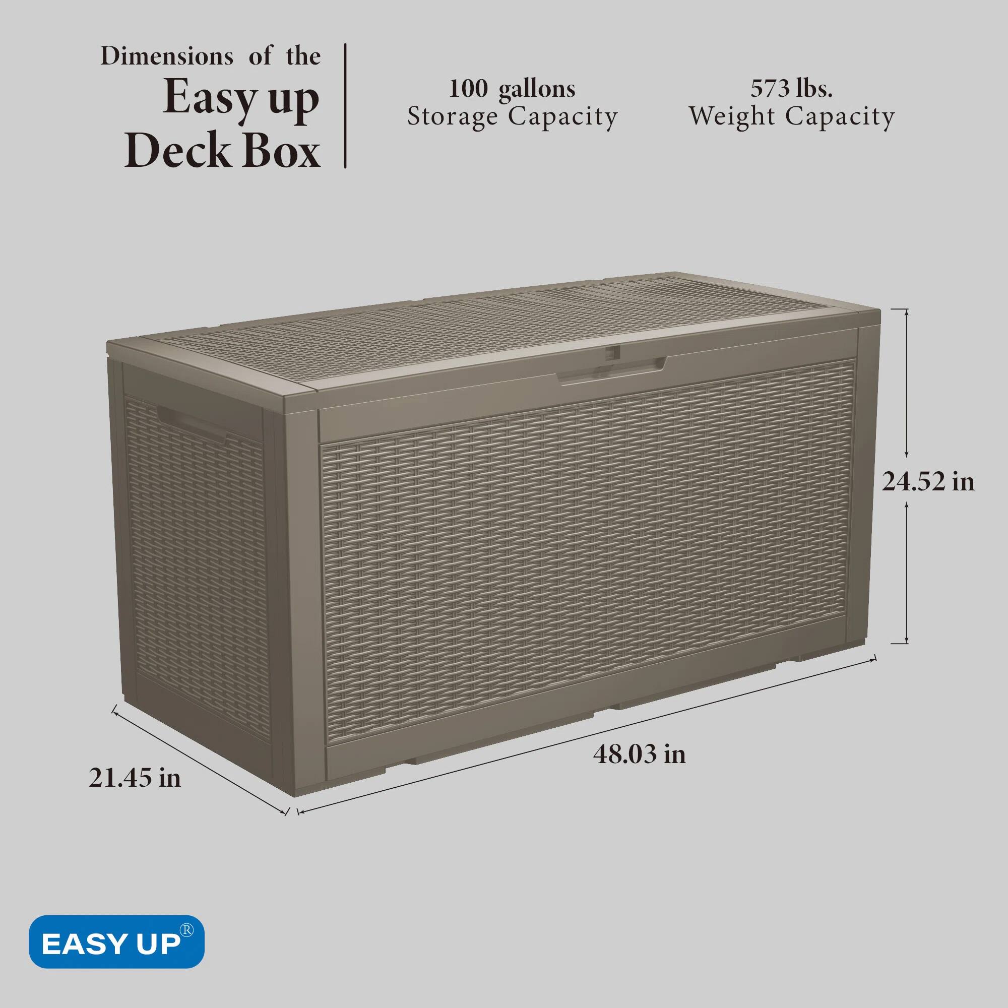 Dimensions of the Easy up Deck Box

100 gallons Storage Capacity

573 lbs. Weight Capacity

24.52 in

21.45 in

48.03 in

EASY UP