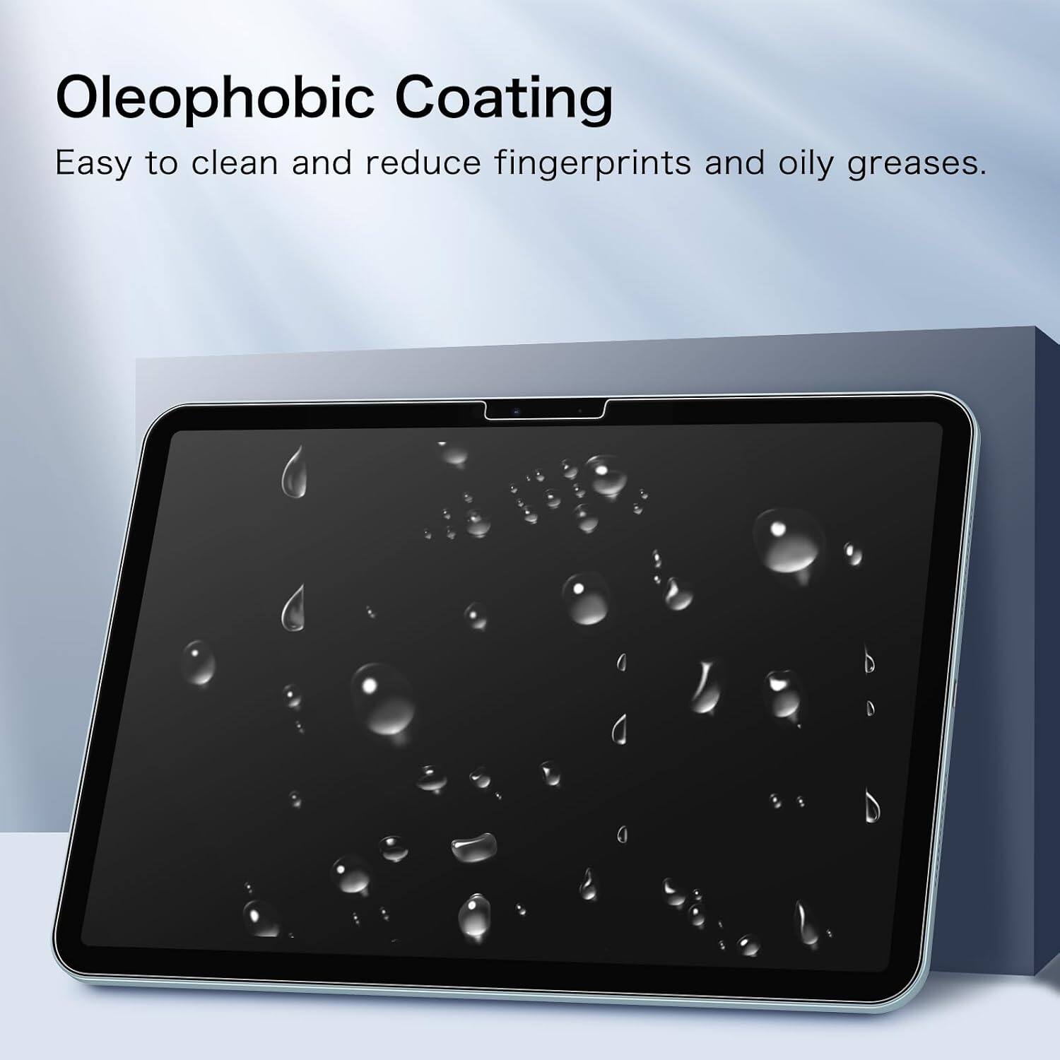 Oleophobic Coating  
Easy to clean and reduce fingerprints and oily greases.