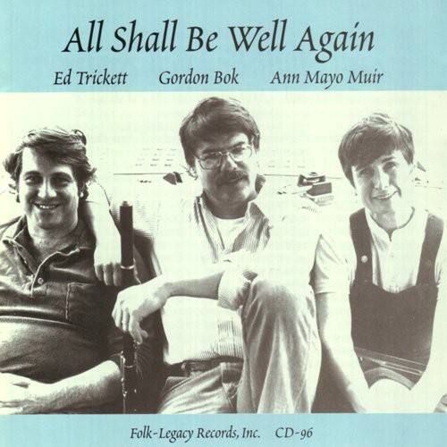 All Shall Be Well Again  
Ed Trickett  
Gordon Bok  
Ann Mayo Muir  

Folk-Legacy Records, Inc.  
CD-96