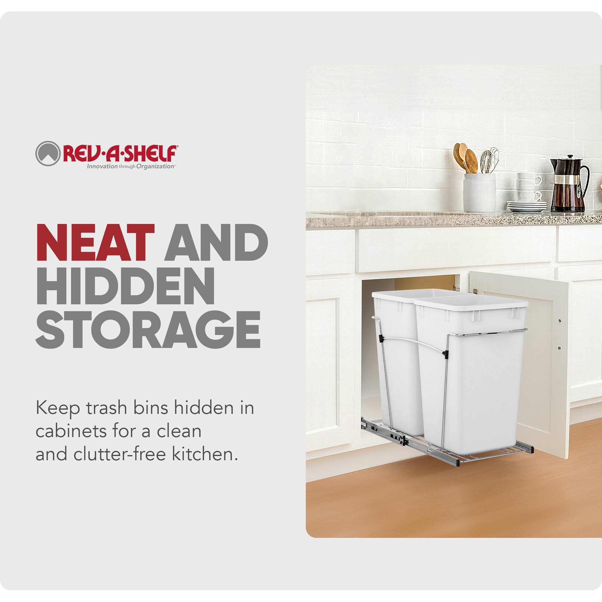 REV-A-SHELF  
Innovation through Organization  

NEAT AND HIDDEN STORAGE  

Keep trash bins hidden in cabinets for a clean and clutter-free kitchen.