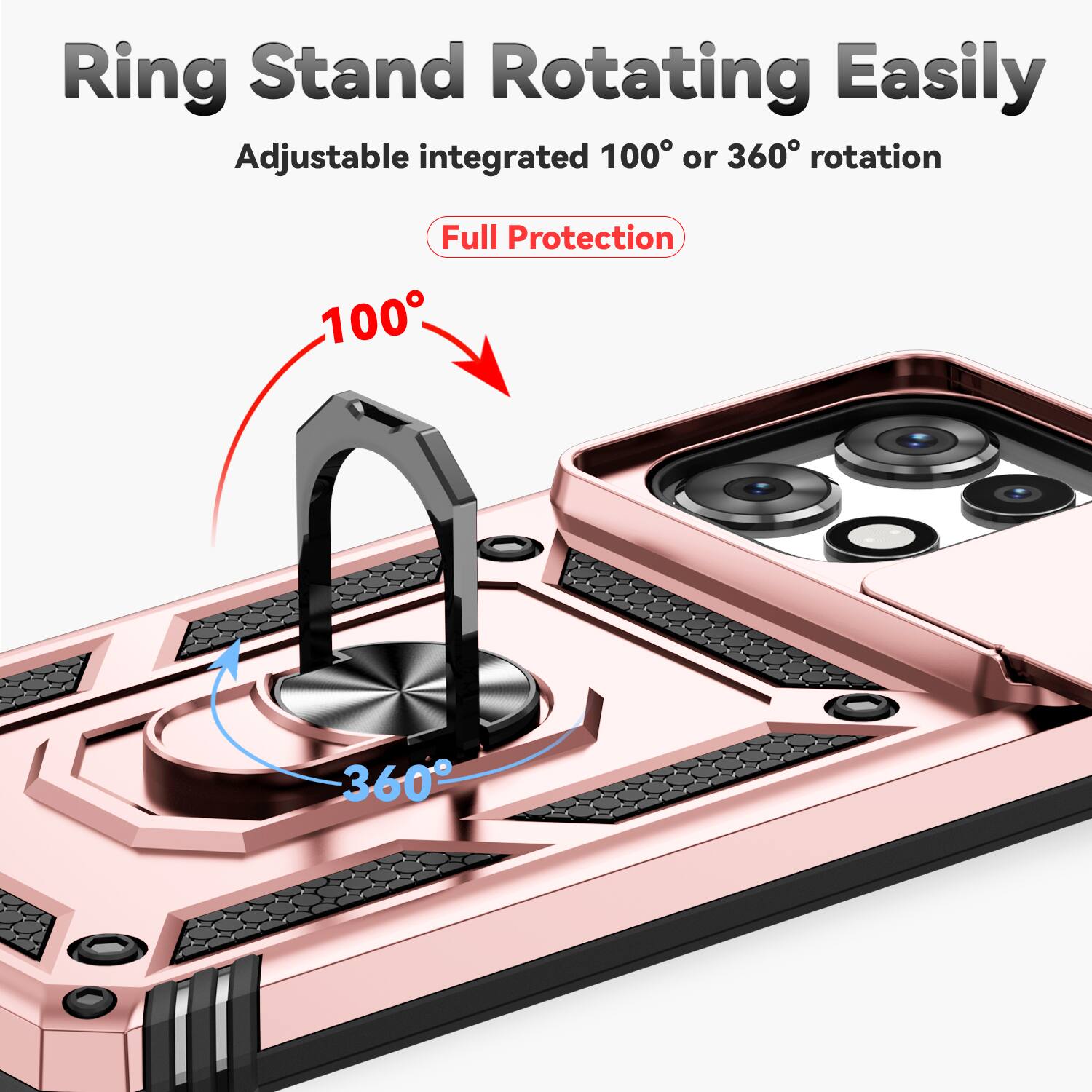 Ring Stand Rotating Easily  
Adjustable integrated 100° or 360° rotation  
Full Protection