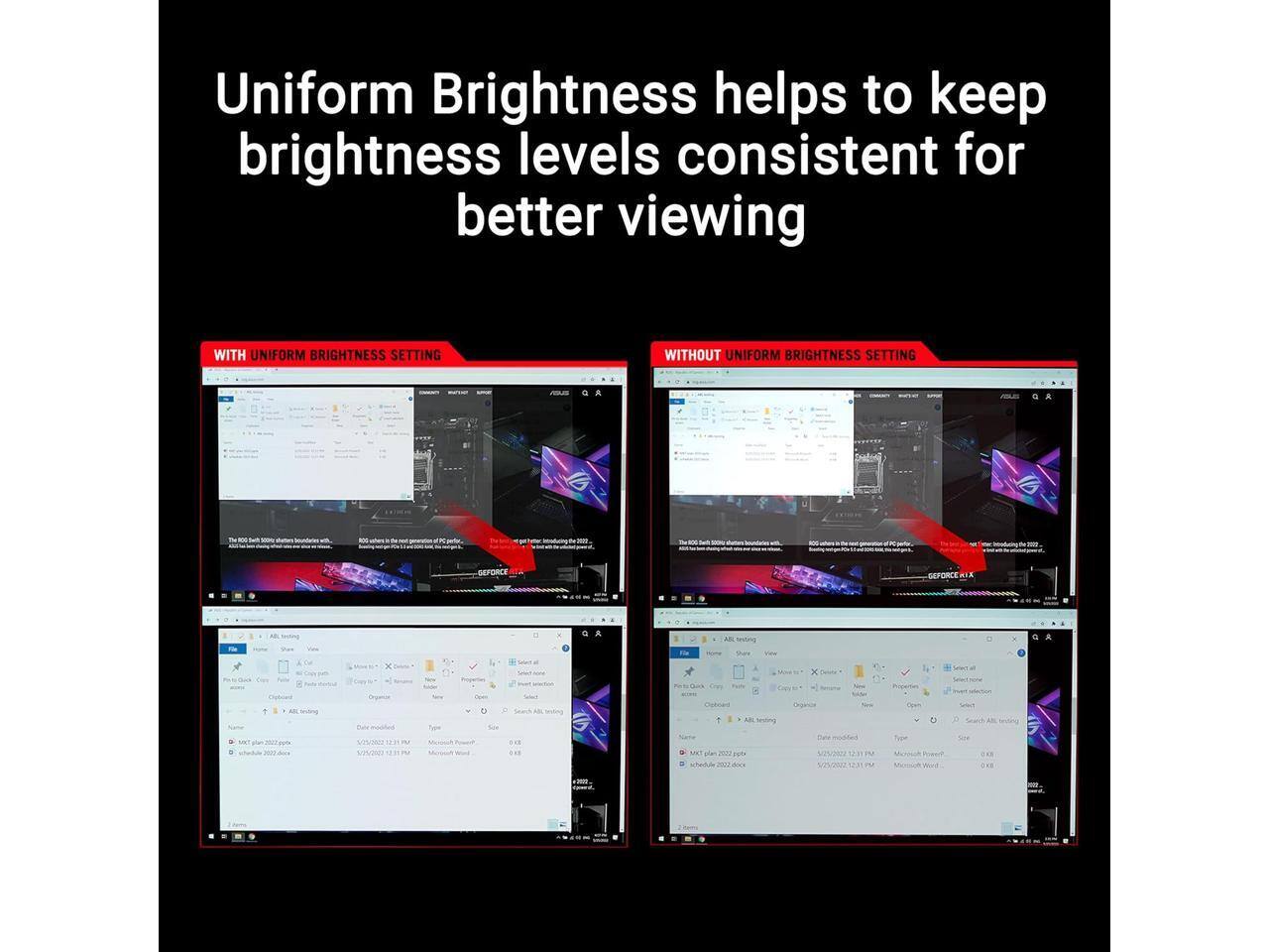 Uniform Brightness helps to keep brightness levels consistent for better viewing

WITH UNIFORM BRIGHTNESS SETTING

WITHOUT UNIFORM BRIGHTNESS SETTING