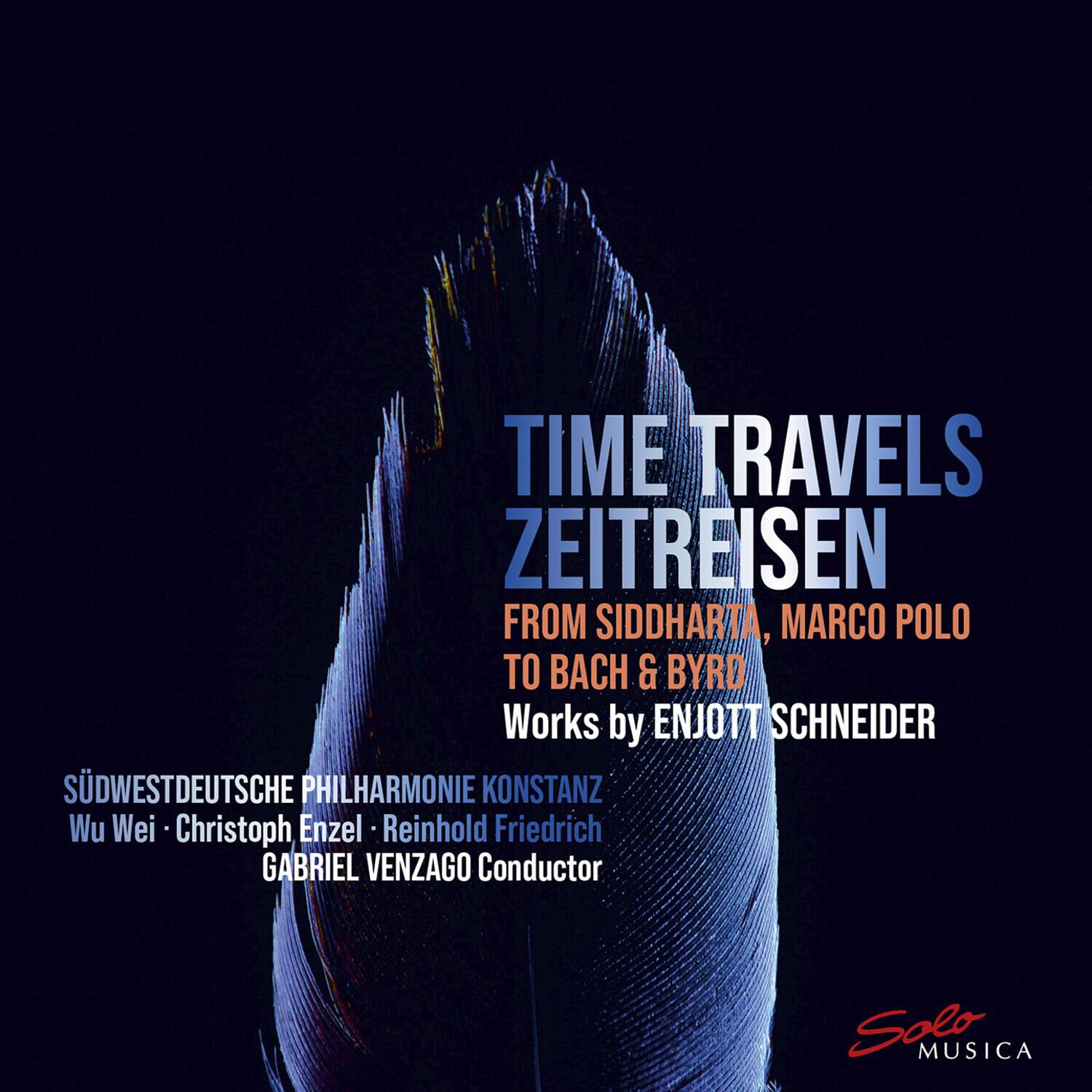 TIME TRAVELS  
ZEITREISEN  
FROM SIDDHARTA, MARCO POLO TO BACH & BYRD  
Works by ENJOTT SCHNEIDER  

SÜDWESTDEUTSCHE PHILHARMONIE KONSTANZ  
Wu Wei • Christoph Enzel • Reinhold Friedrich  
GABRIEL VENZAGO Conductor  

Salo MUSICA
