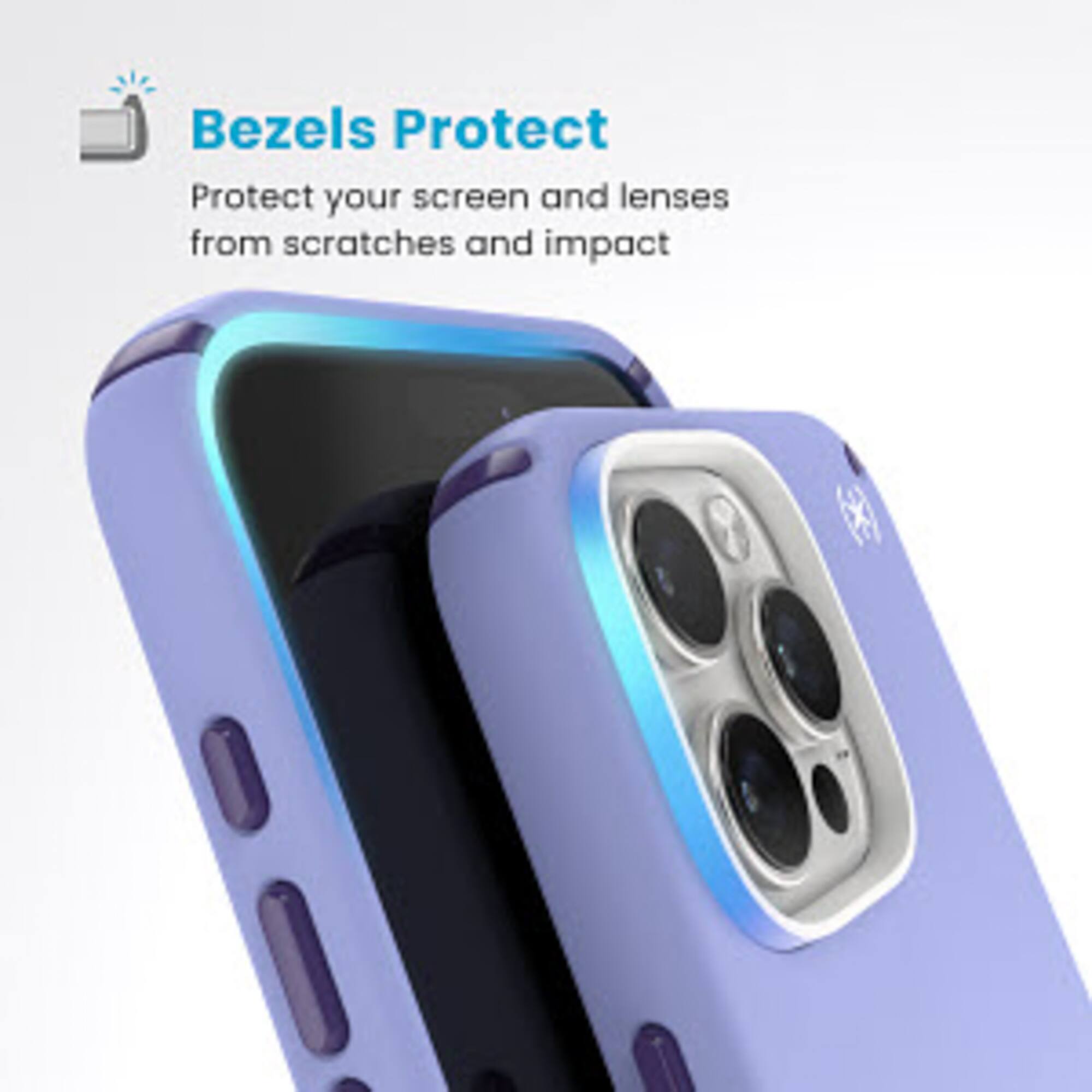 Bezels Protect: Protect your screen and lenses from scratches and impact.