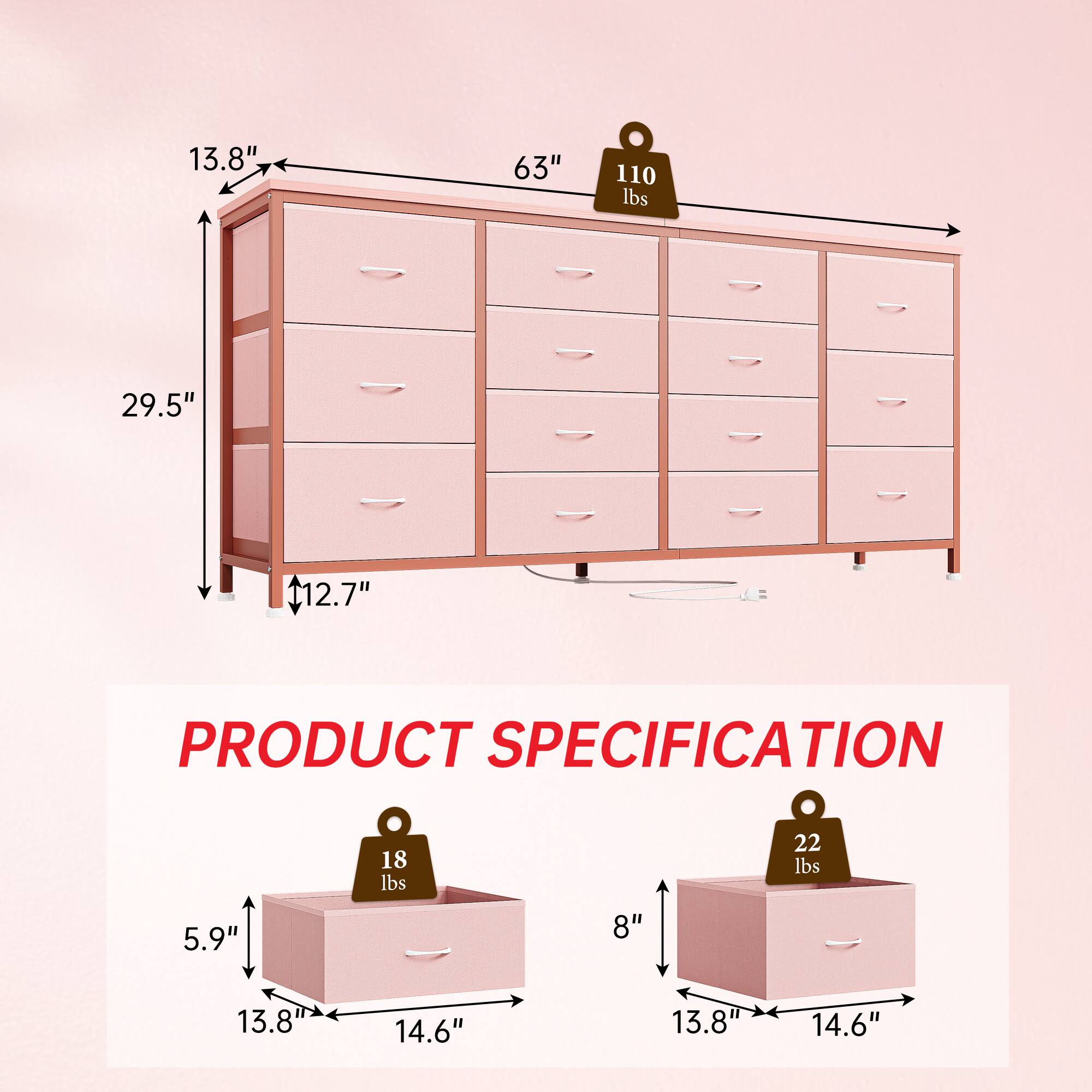 13.8"  
63"  
110 lbs  
29.5"  
112.7"  

PRODUCT SPECIFICATION  
5.9"  
18 lbs  
8"  
22 lbs  
13.8"  
14.6"  
13.8"  
14.6"