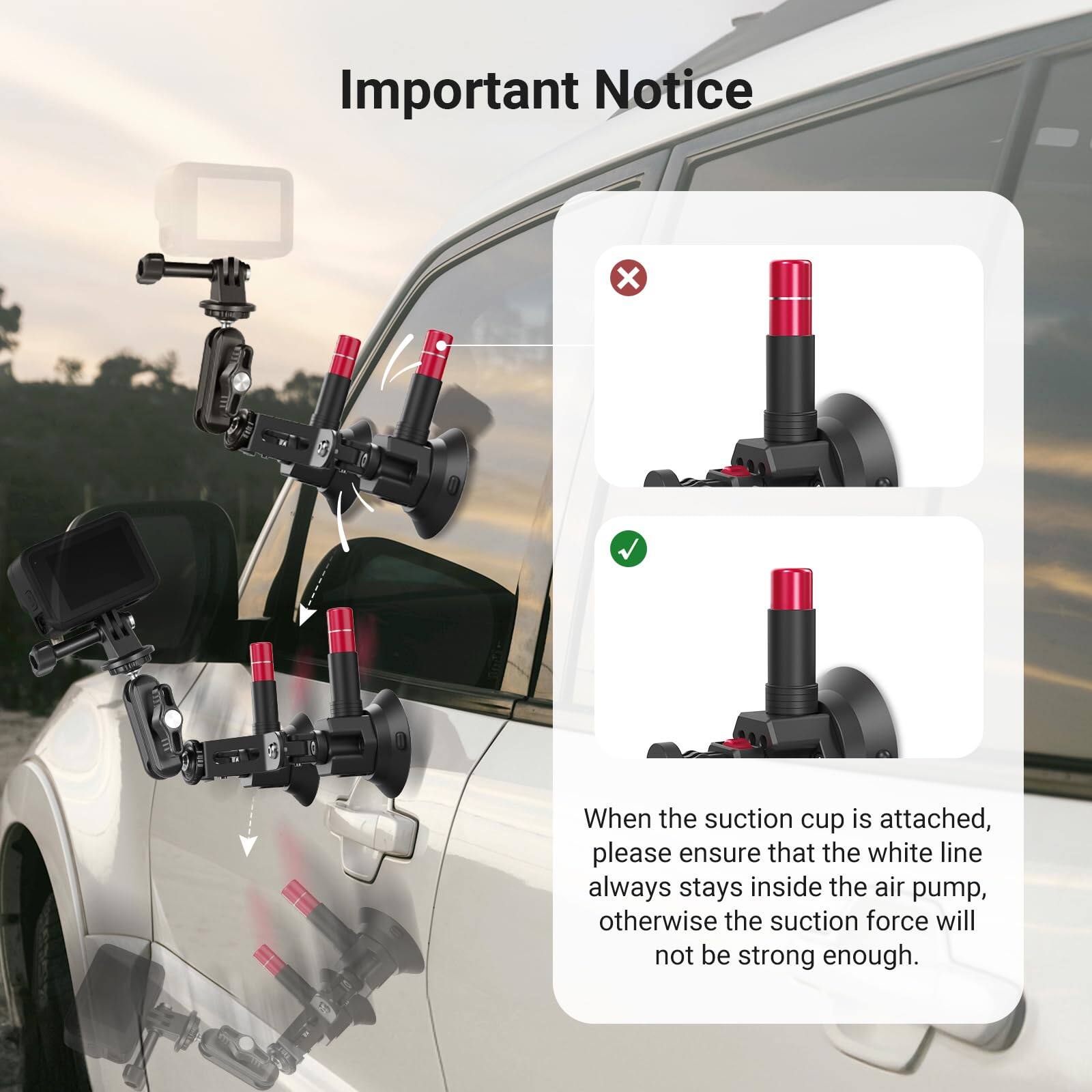 Important Notice

When the suction cup is attached, please ensure that the white line always stays inside the air pump, otherwise the suction force will not be strong enough.