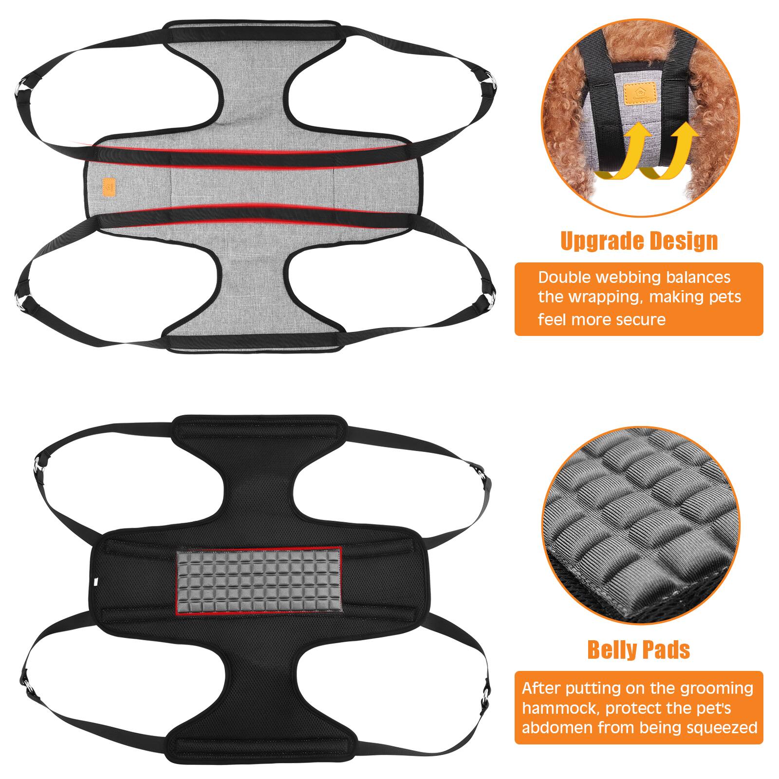 Upgrade Design: Double webbing balances the wrapping, making pets feel more secure.

Belly Pads: After putting on the grooming hammock, protect the pet's abdomen from being squeezed.