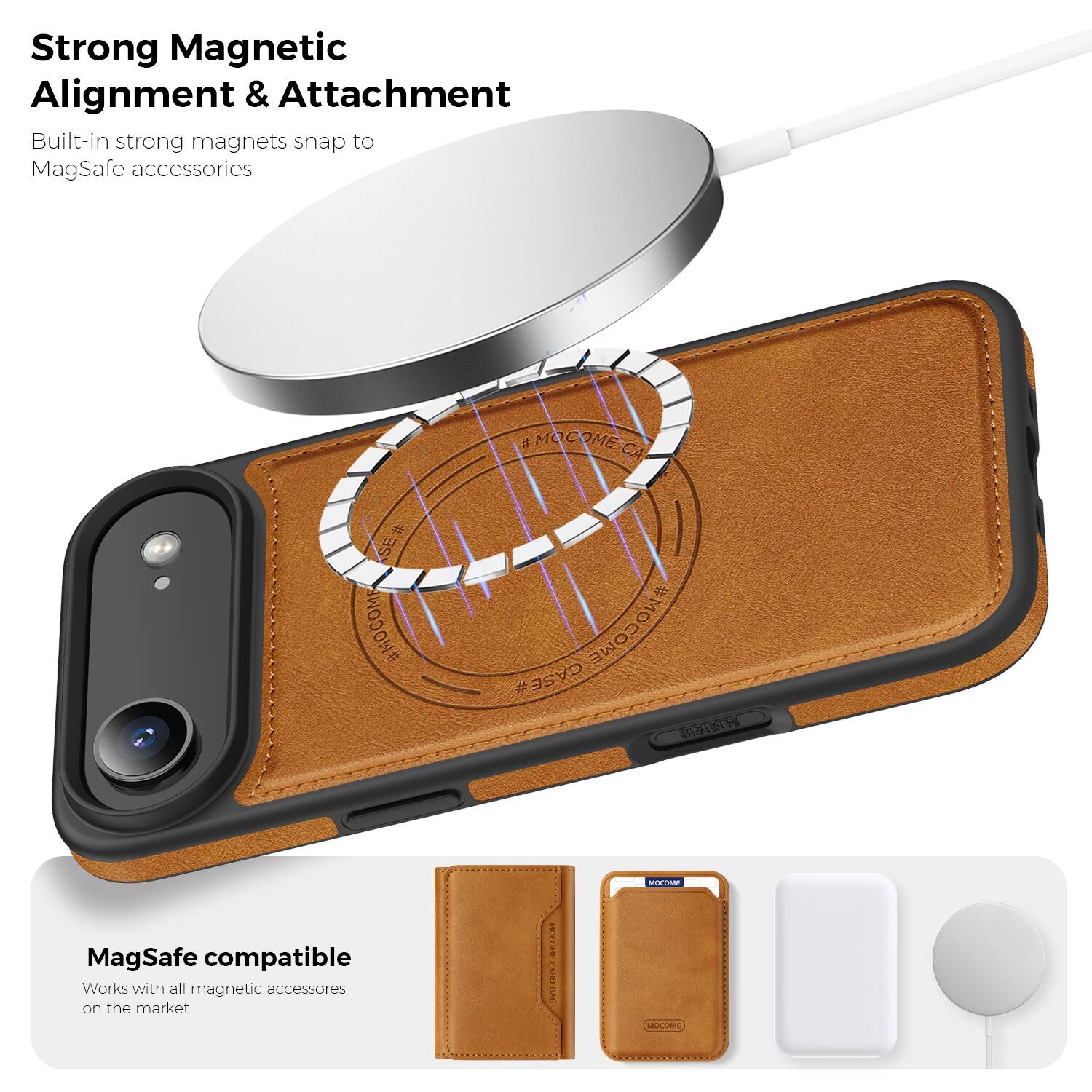 Strong Magnetic Alignment & Attachment  
Built-in strong magnets snap to MagSafe accessories  

MagSafe compatible  
Works with all magnetic accessories on the market