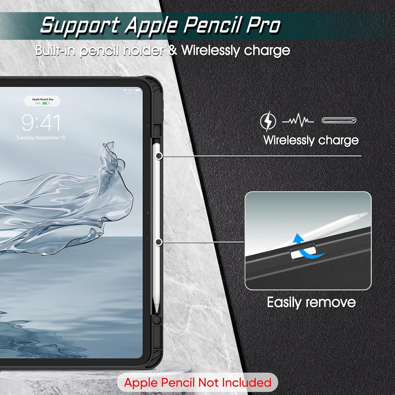 Support Apple Pencil Pro  
Built-in pencil holder & Wirelessly charge  

Apple Pencil Pro  
75%  
9:41  
Tuesday, September 15  

Wirelessly charge  
Easily remove  

Apple Pencil Not Included