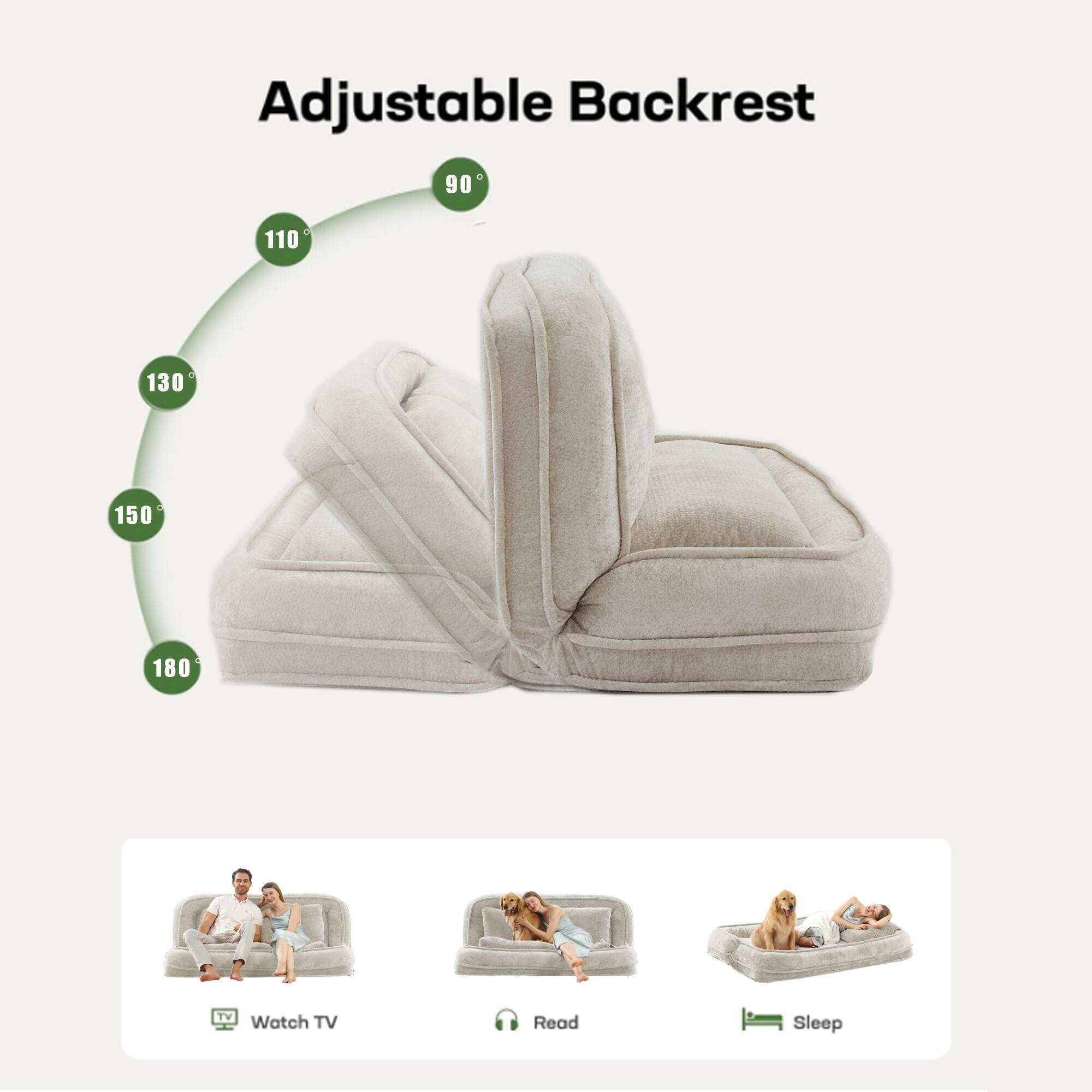 Adjustable Backrest

90° 110° 130° 150° 180°

Watch TV Read Sleep