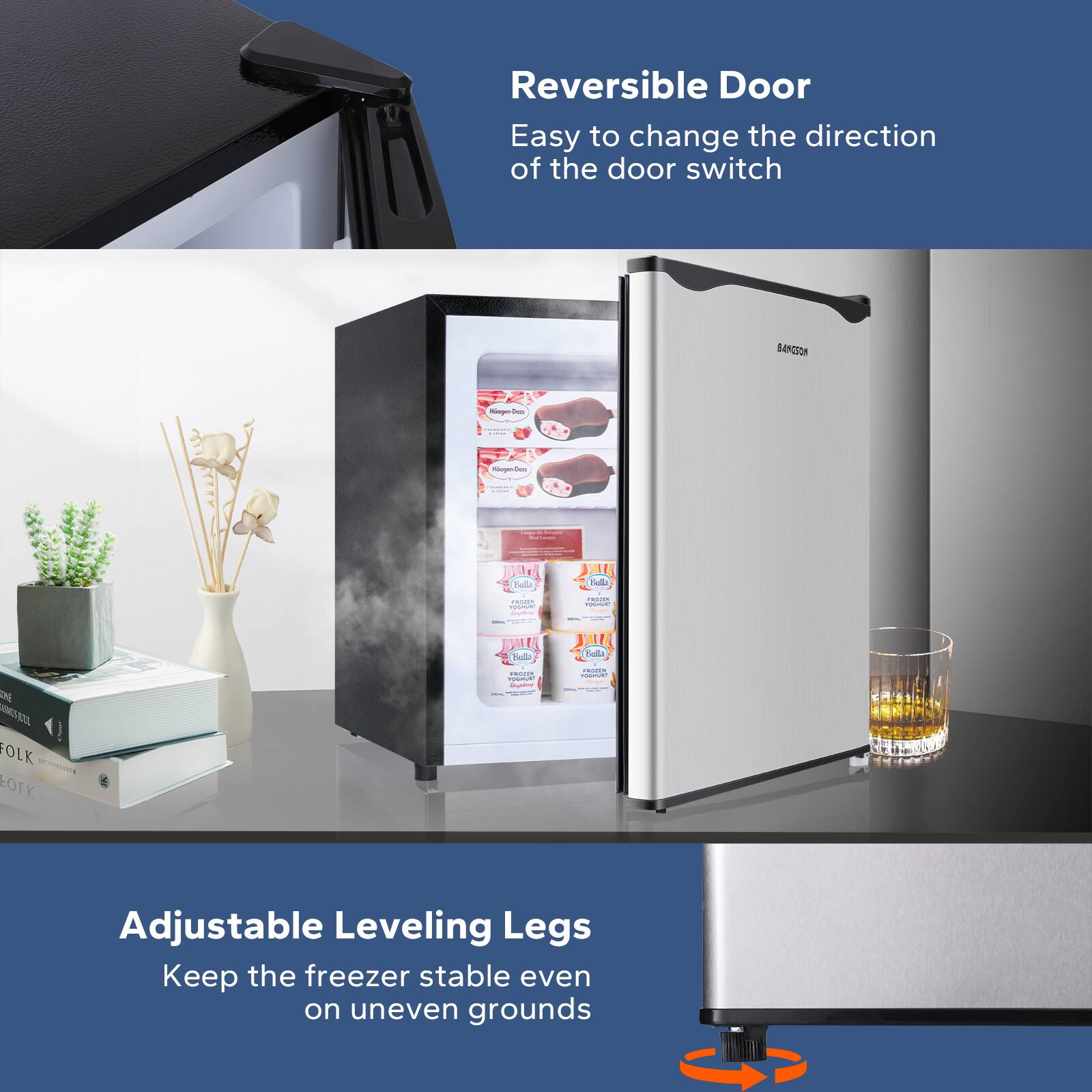 Reversible Door  
Easy to change the direction of the door switch  

Adjustable Leveling Legs  
Keep the freezer stable even on uneven grounds
