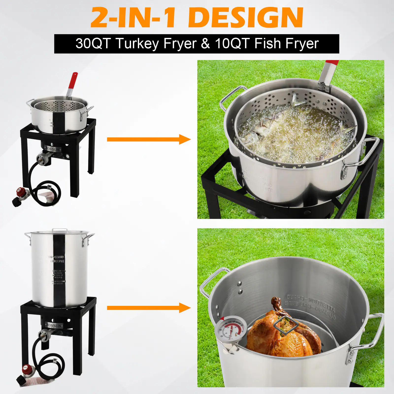 2-IN-1 DESIGN  
30QT Turkey Fryer & 10QT Fish Fryer
