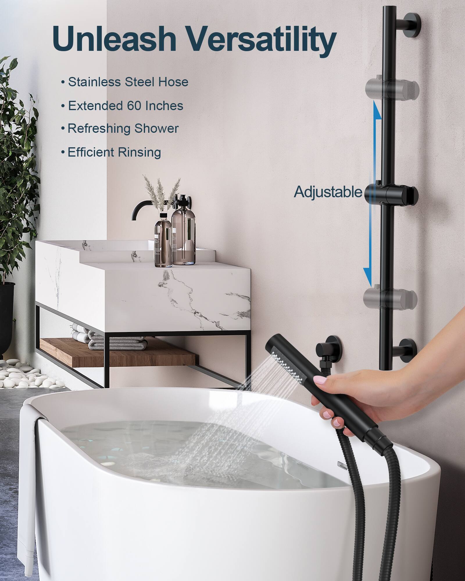 Unleash Versatility

- Stainless Steel Hose
- Extended 60 Inches
- Refreshing Shower
- Efficient Rinsing

Adjustable