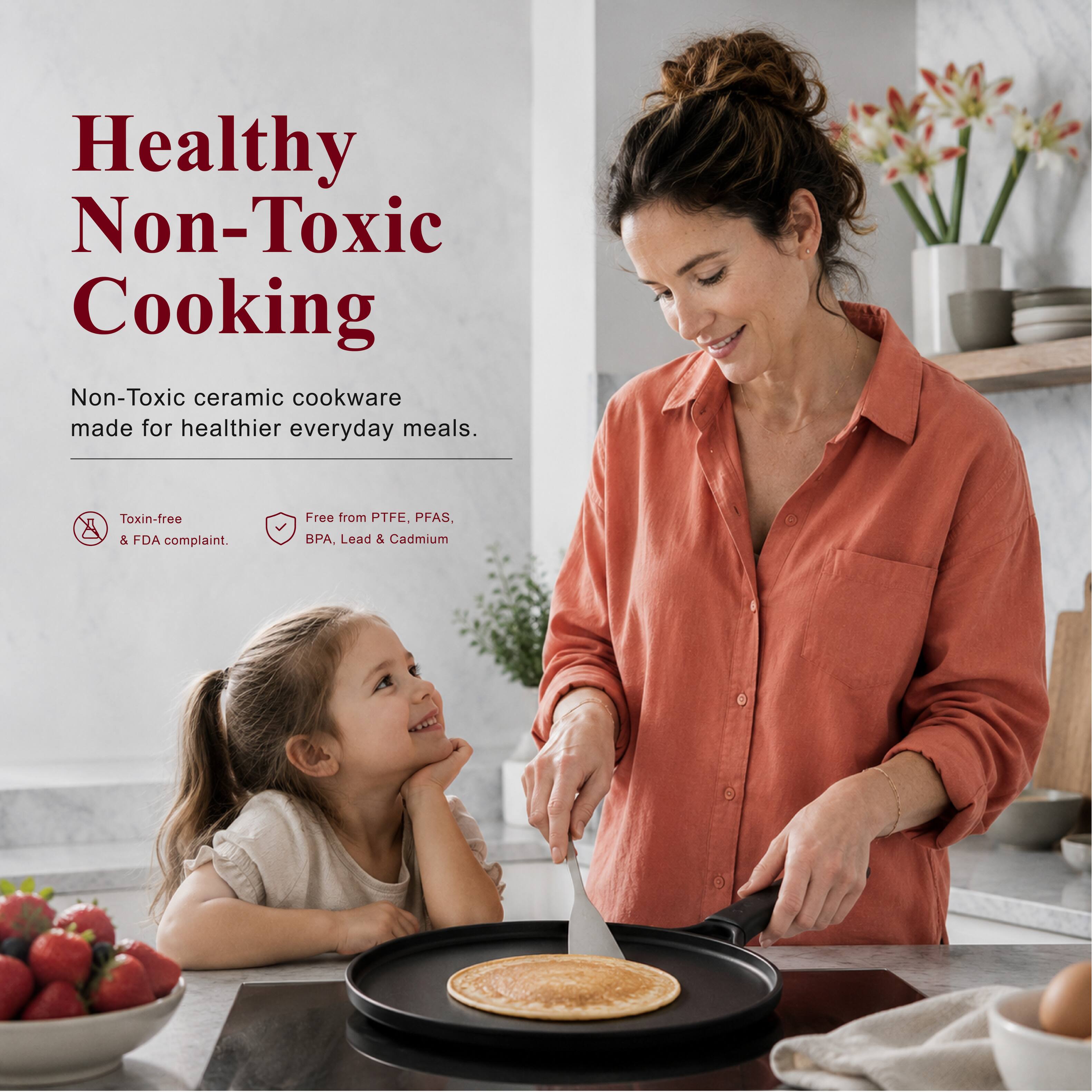 Healthy Non-Toxic Cooking

Non-Toxic ceramic cookware made for healthier everyday meals.

Toxin-free & FDA compliant.

Free from PTFE, PFAS, BPA, Lead & Cadmium