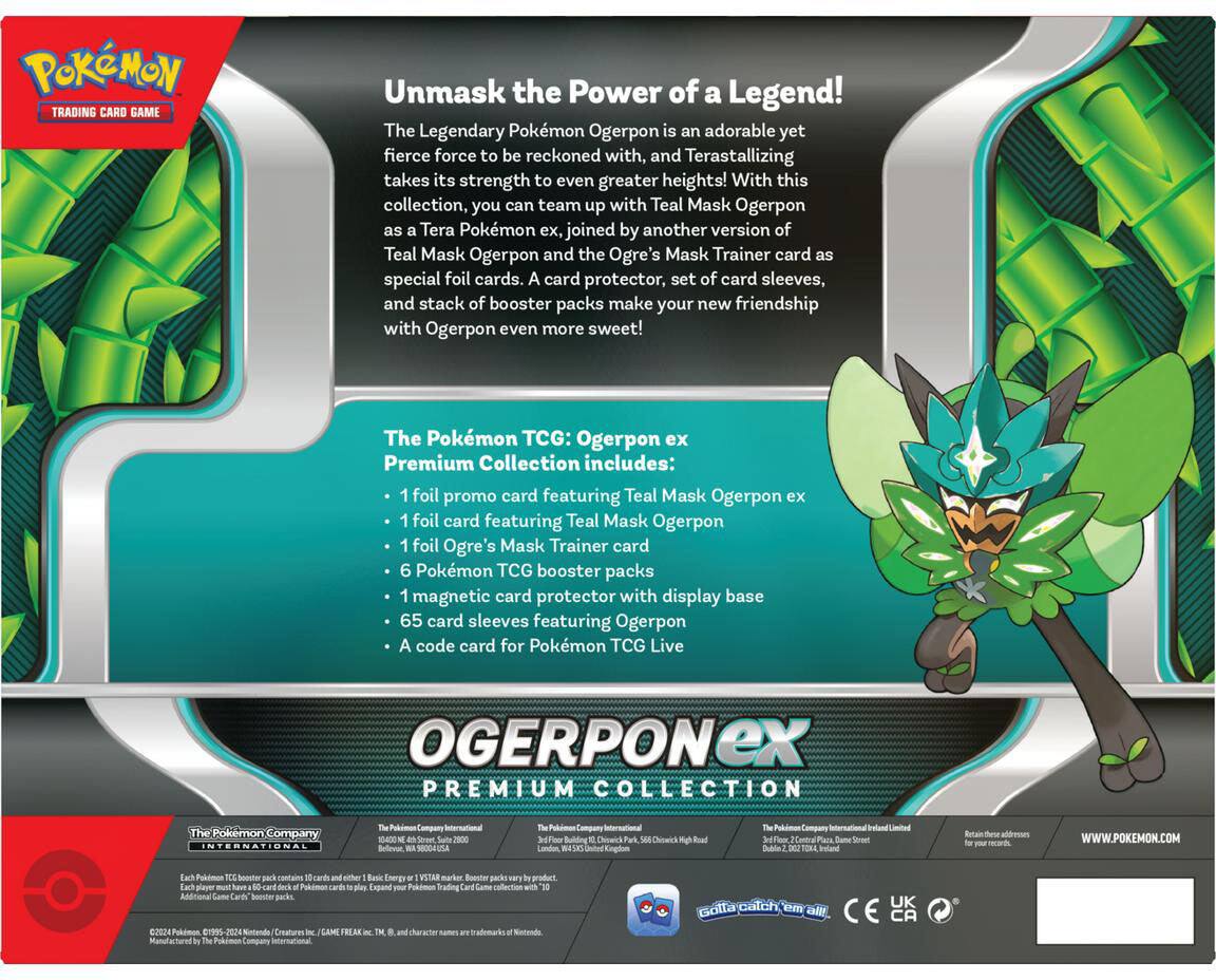 **Pokémon Trading Card Game**

**Unmask the Power of a Legend!**

The Legendary Pokémon Ogerpon is an adorable yet fierce force to be reckoned with, and Terastallizing takes its strength to even greater heights! With this collection, you can team up with Teal Mask Ogerpon as a Tera Pokémon ex, joined by another version of Teal Mask Ogerpon and the Ogre's Mask Trainer card as special foil cards. A card protector, set of card sleeves, and stack of booster packs make your new friendship with Ogerpon even more sweet!

**The Pokémon TCG: Ogerpon ex Premium Collection includes:**

- 1 foil promo card featuring Teal Mask Ogerpon ex
- 1 foil card featuring Teal Mask Ogerpon
- 1 foil Ogre's Mask Trainer card
- 6 Pokémon TCG booster packs
- 1 magnetic card protector with display base
- 65 card sleeves featuring Ogerpon
- A code card for Pokémon TCG Live

**OGERPON EX PREMIUM COLLECTION**

The Pokémon Company International

**The Pokémon Company**
1800 645 6455
www.pokemon.com.au

**The Pokémon
