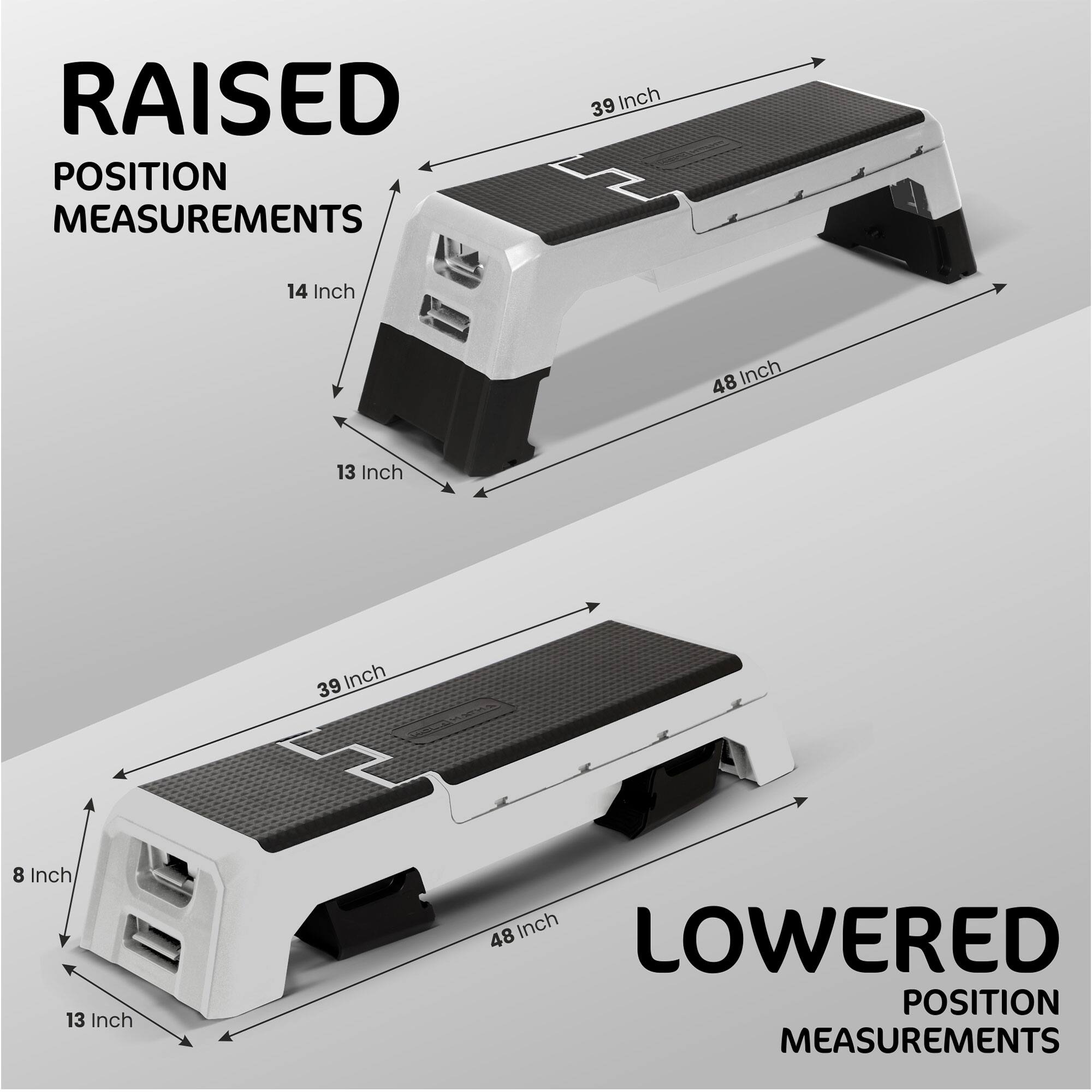 RAISED POSITION MEASUREMENTS  
39 Inch  
14 Inch  
48 Inch  
13 Inch  

LOWERED POSITION MEASUREMENTS  
39 Inch  
8 Inch  
13 Inch  
48 Inch