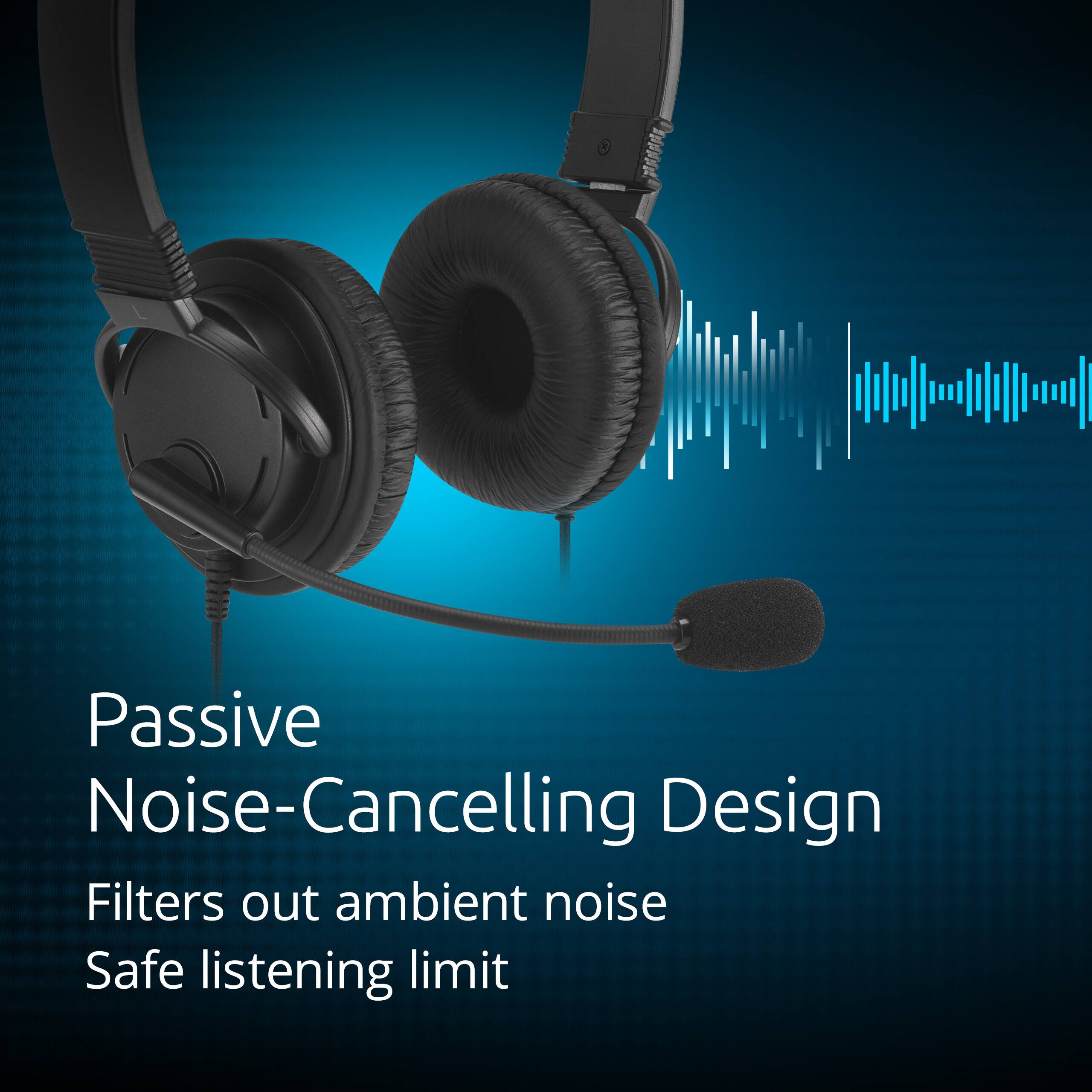 Passive Noise-Cancelling Design  
Filters out ambient noise  
Safe listening limit