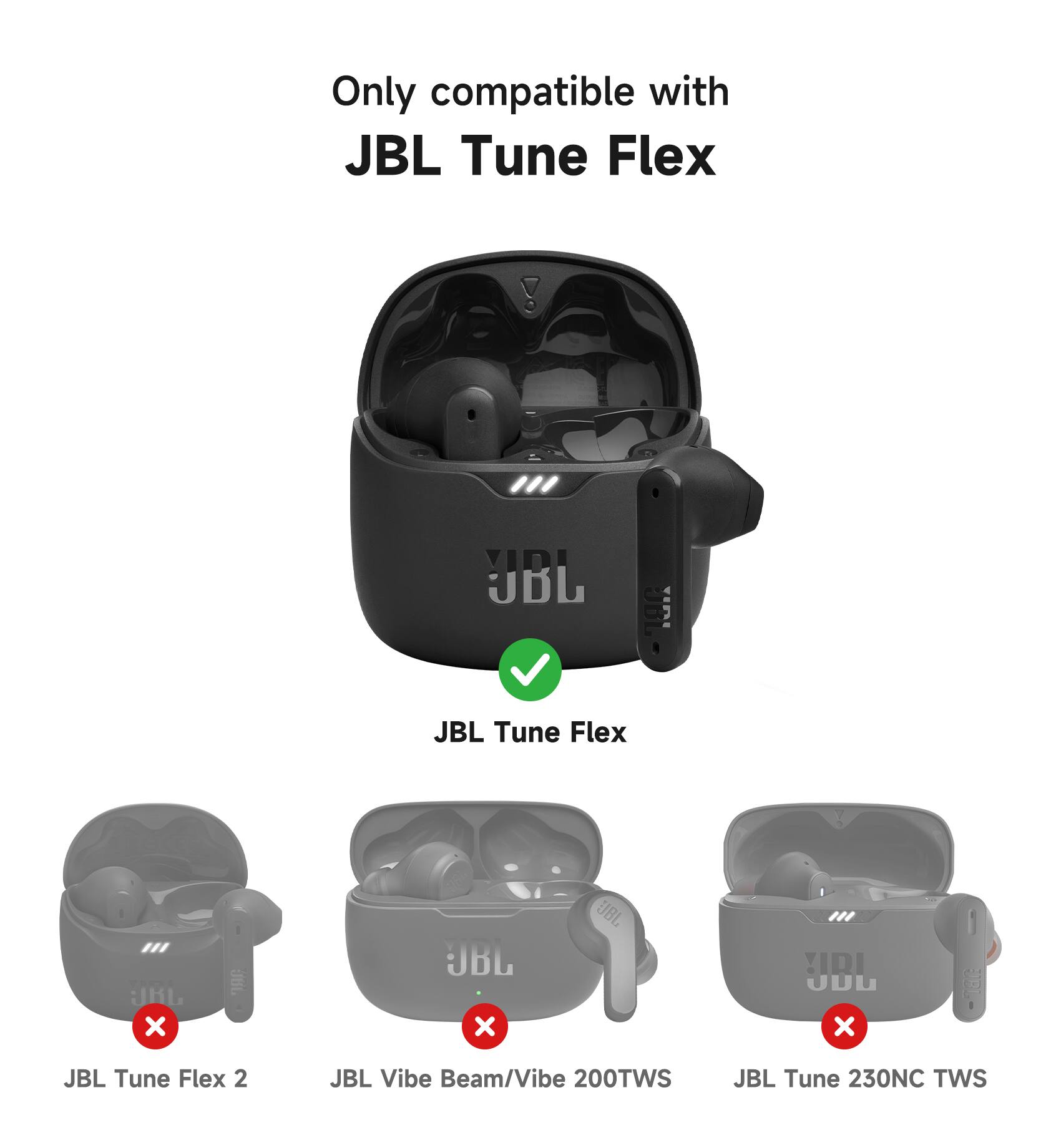 Only compatible with JBL Tune Flex, JBL Tune Flex 2, JBL Vibe Beam/Vibe 200TWS, JBL Tune 230NC TWS