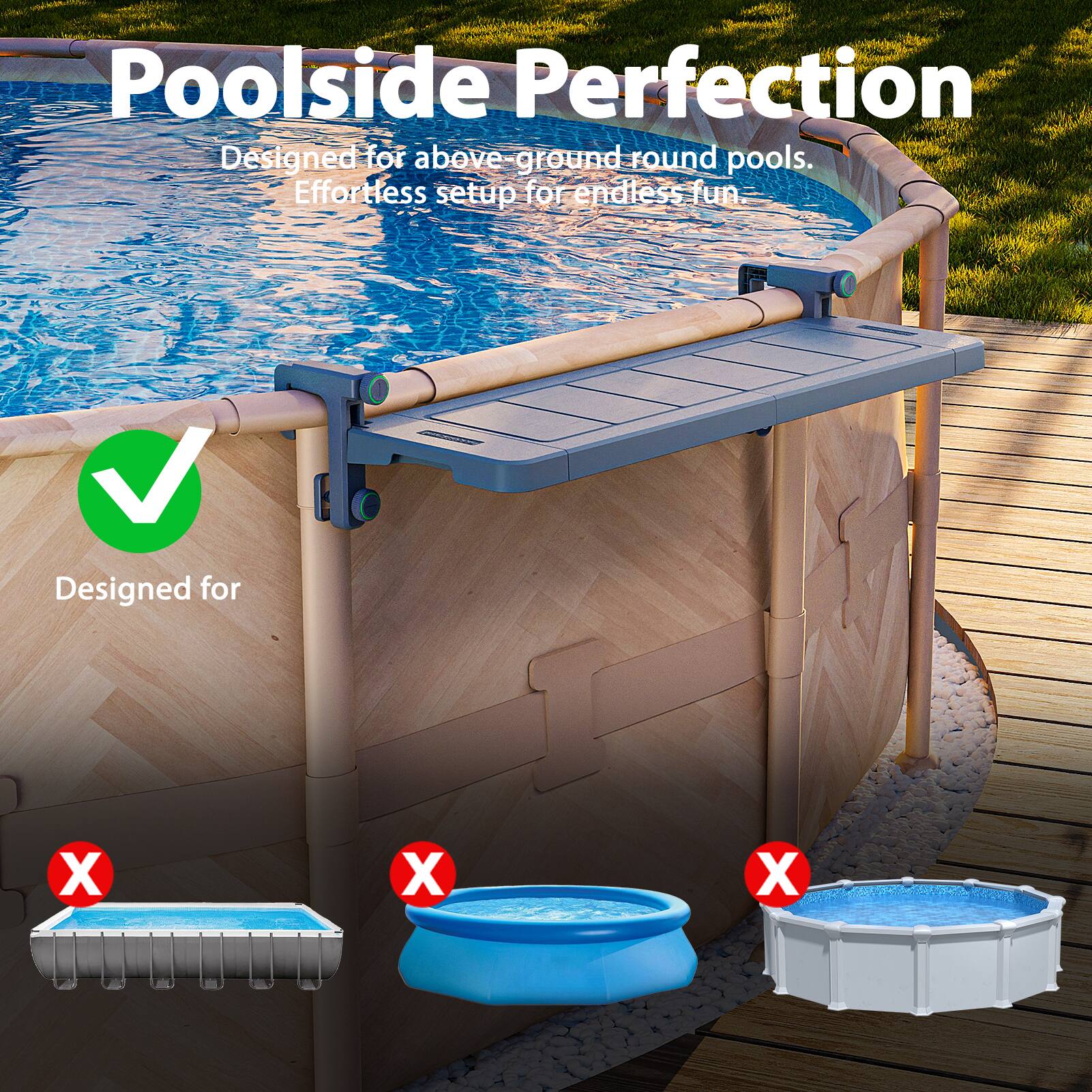 Poolside Perfection  
Designed for above-ground round pools.  
Effortless setup for endless fun.
