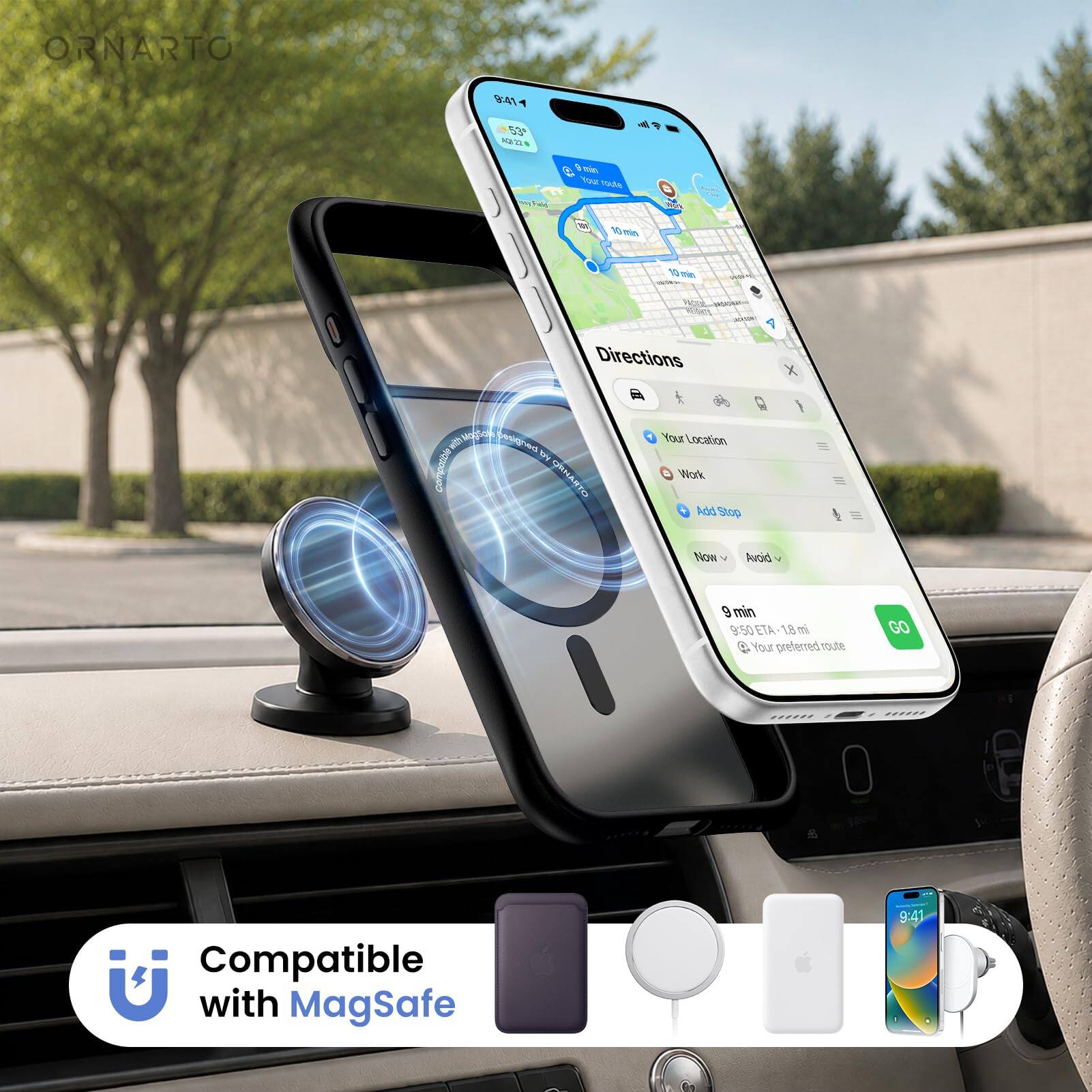 ORNARTO

9:41
53 1/22

Fild
min Your route
10 min
10 min

Directions
MogSou Daufbysed VO compatible ORNARTO

Your Location Work Add Stop Now

9 min 9:50 ETA-1.8 mi Your preferred route
GO

Compatible with MagSafe

9:41