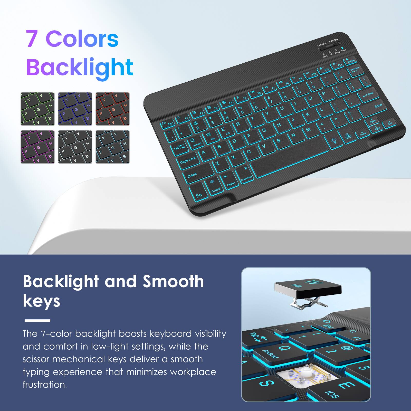 7 Colors Backlight

Backlight and Smooth keys

The 7-color backlight boosts keyboard visibility and comfort in low-light settings, while the scissor mechanical keys deliver a smooth typing experience that minimizes workplace frustration.