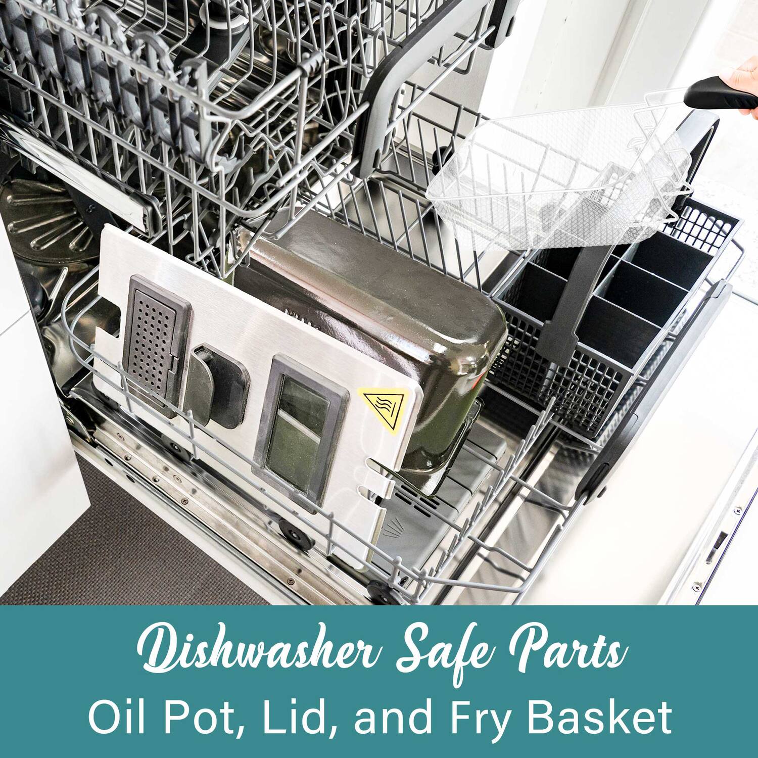 Dishwasher Safe Parts  
Oil Pot, Lid, and Fry Basket
