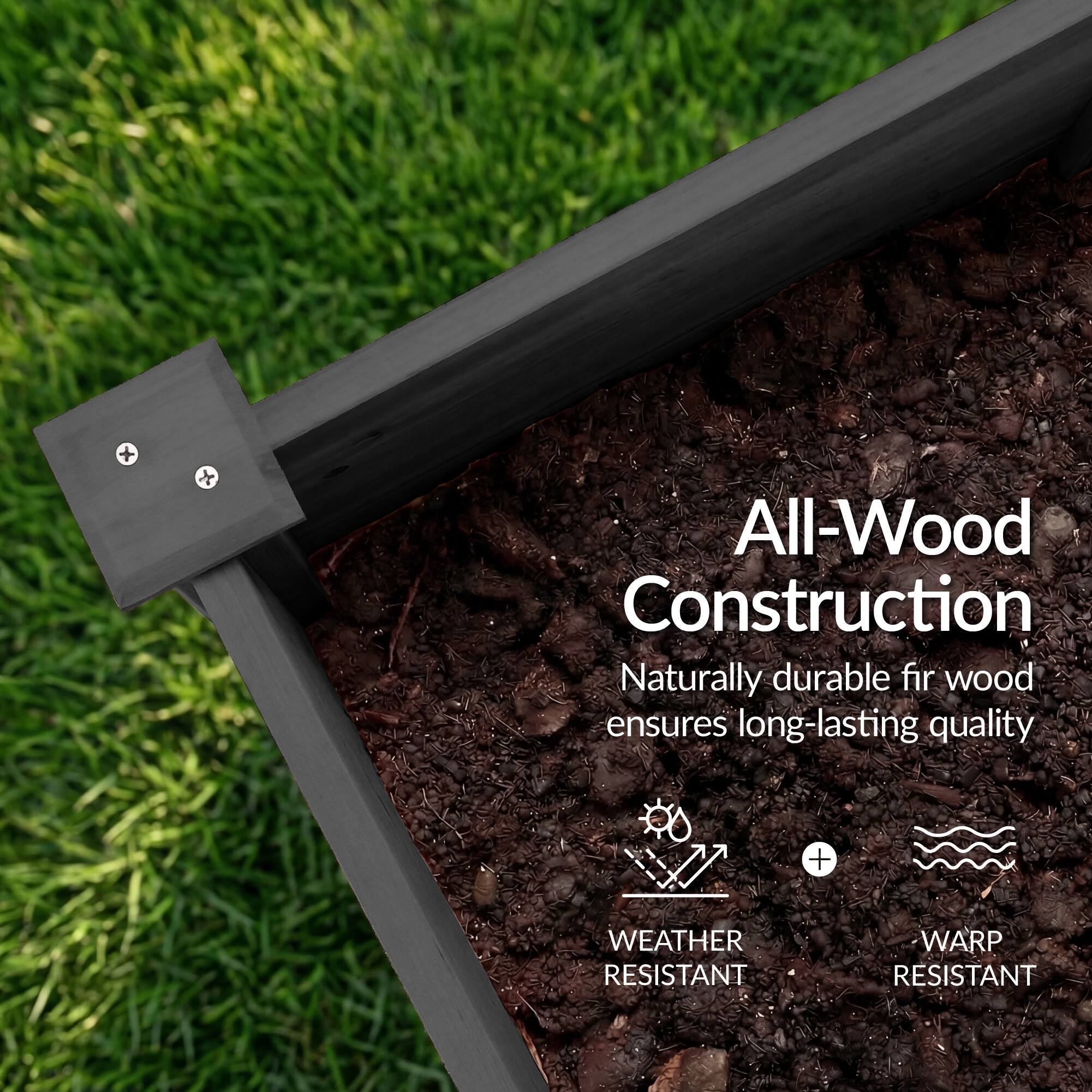 All-Wood Construction  
Naturally durable fir wood ensures long-lasting quality  
+ WEATHER RESISTANT  
+ WARP RESISTANT