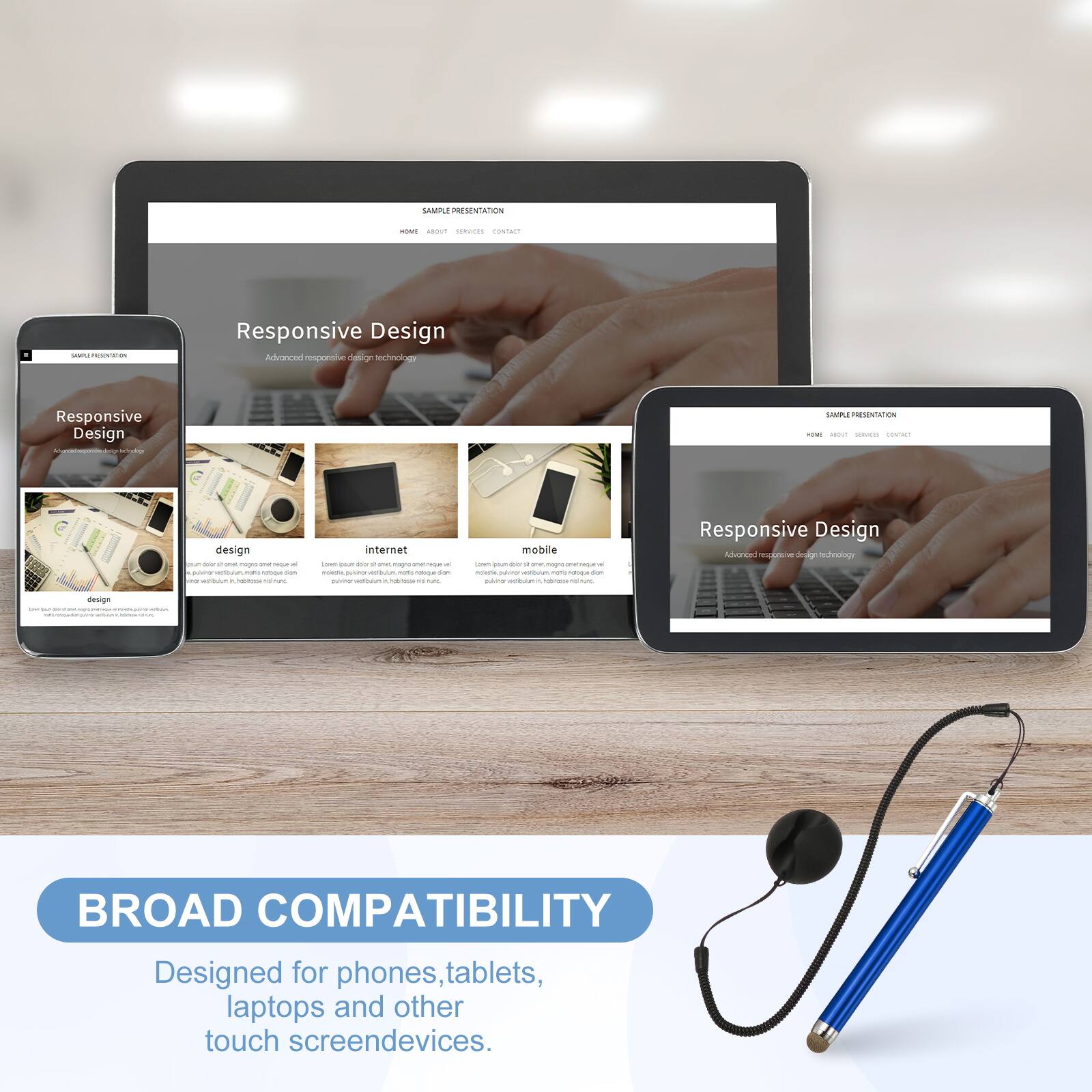 SAMPLE PRESENTATION

Responsive Design
Advanced responsive design technology

BROAD COMPATIBILITY
Designed for phones, tablets, laptops and other touch screen devices.