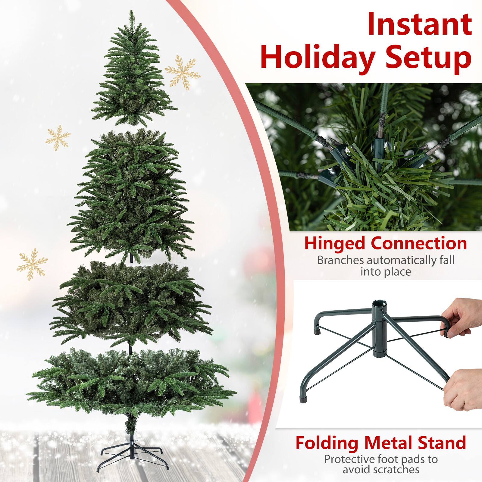 Instant Holiday Setup

Hinged Connection  
Branches automatically fall into place

Folding Metal Stand  
Protective foot pads to avoid scratches