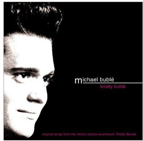 michael bublé  
totally buble  

original songs from the motion picture soundtrack  
Totally Blonde