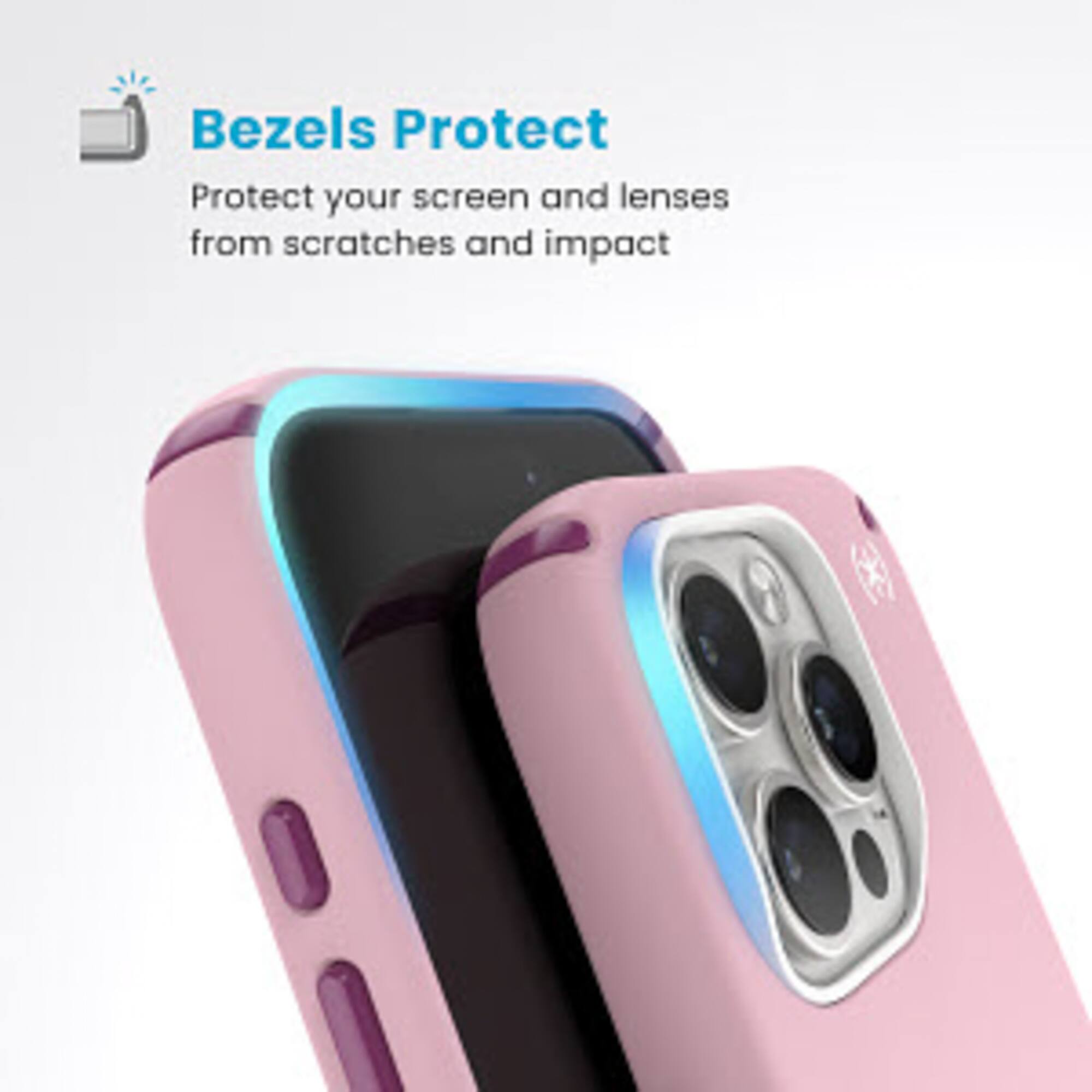 Bezels Protect: Protect your screen and lenses from scratches and impact.