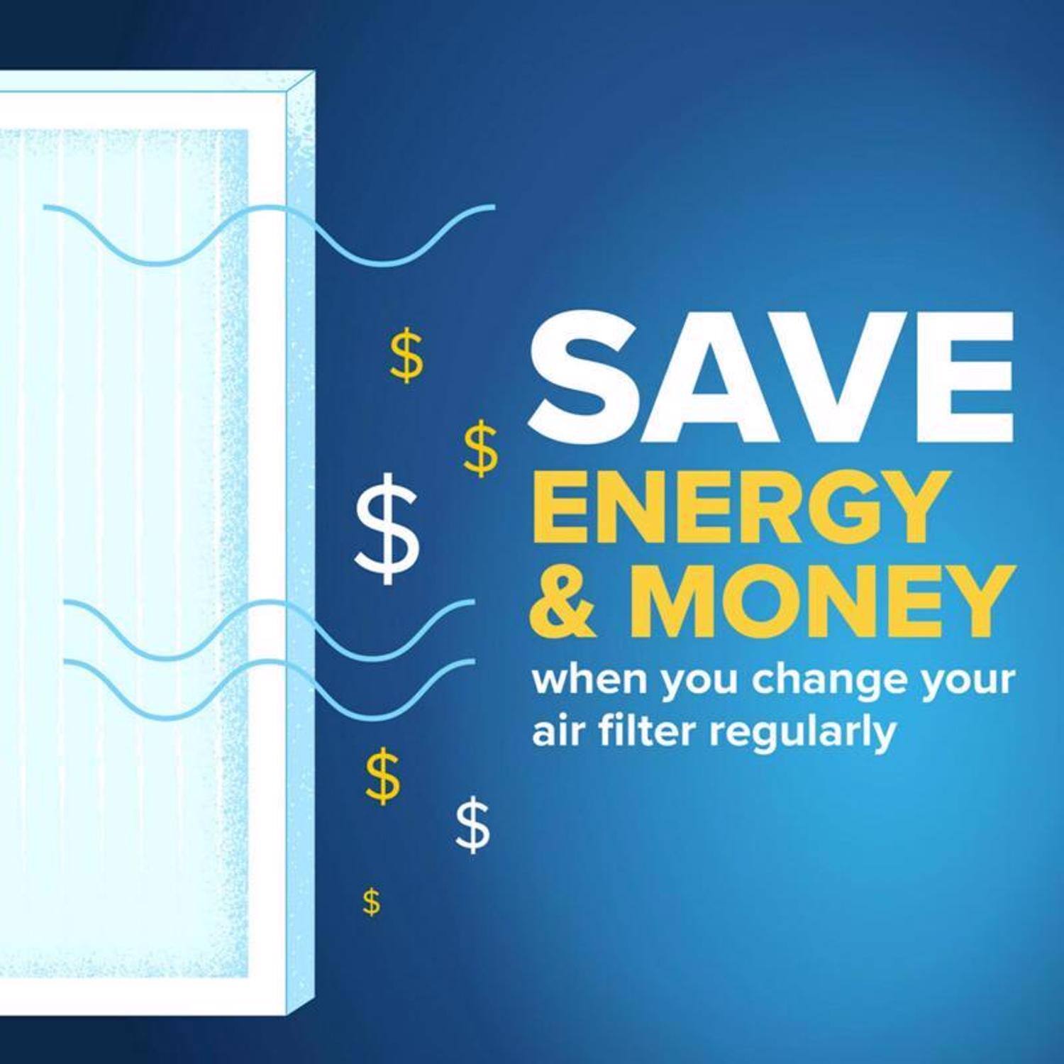 SAVE ENERGY & MONEY when you change your air filter regularly