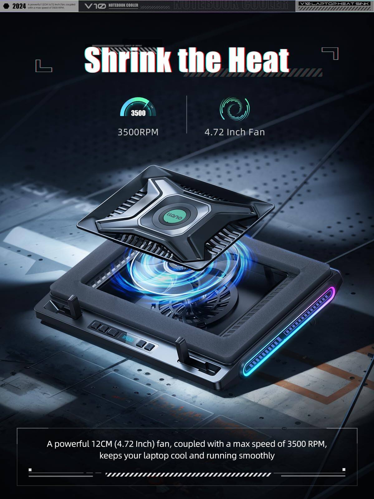 2024  
V10 NOTEBOOK COOLER  
Shrink the Heat  
3500RPM  
4.72 Inch Fan  

A powerful 12CM (4.72 Inch) fan, coupled with a max speed of 3500 RPM, keeps your laptop cool and running smoothly