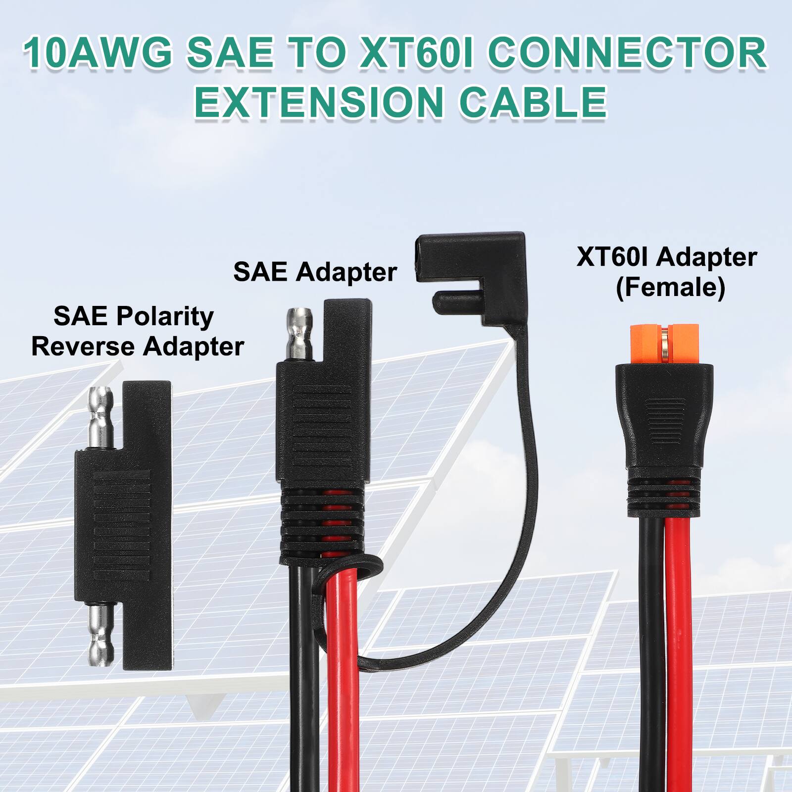 10AWG SAE TO XT60I CONNECTOR EXTENSION CABLE

- SAE Adapter
- SAE Polarity Reverse Adapter
- XT60I Adapter (Female)