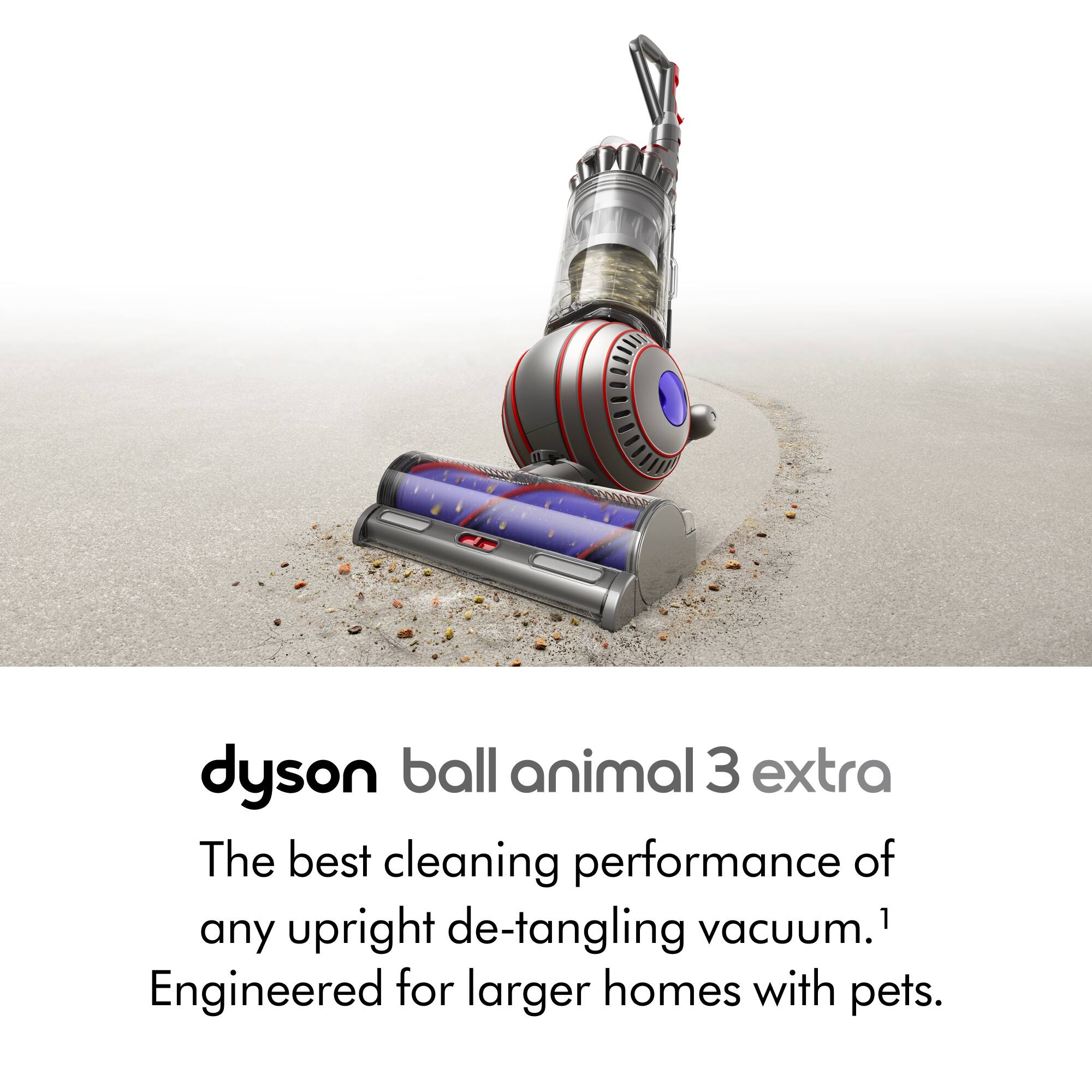 dyson ball animal 3 extra  
The best cleaning performance of any upright de-tangling vacuum. 1  
Engineered for larger homes with pets.