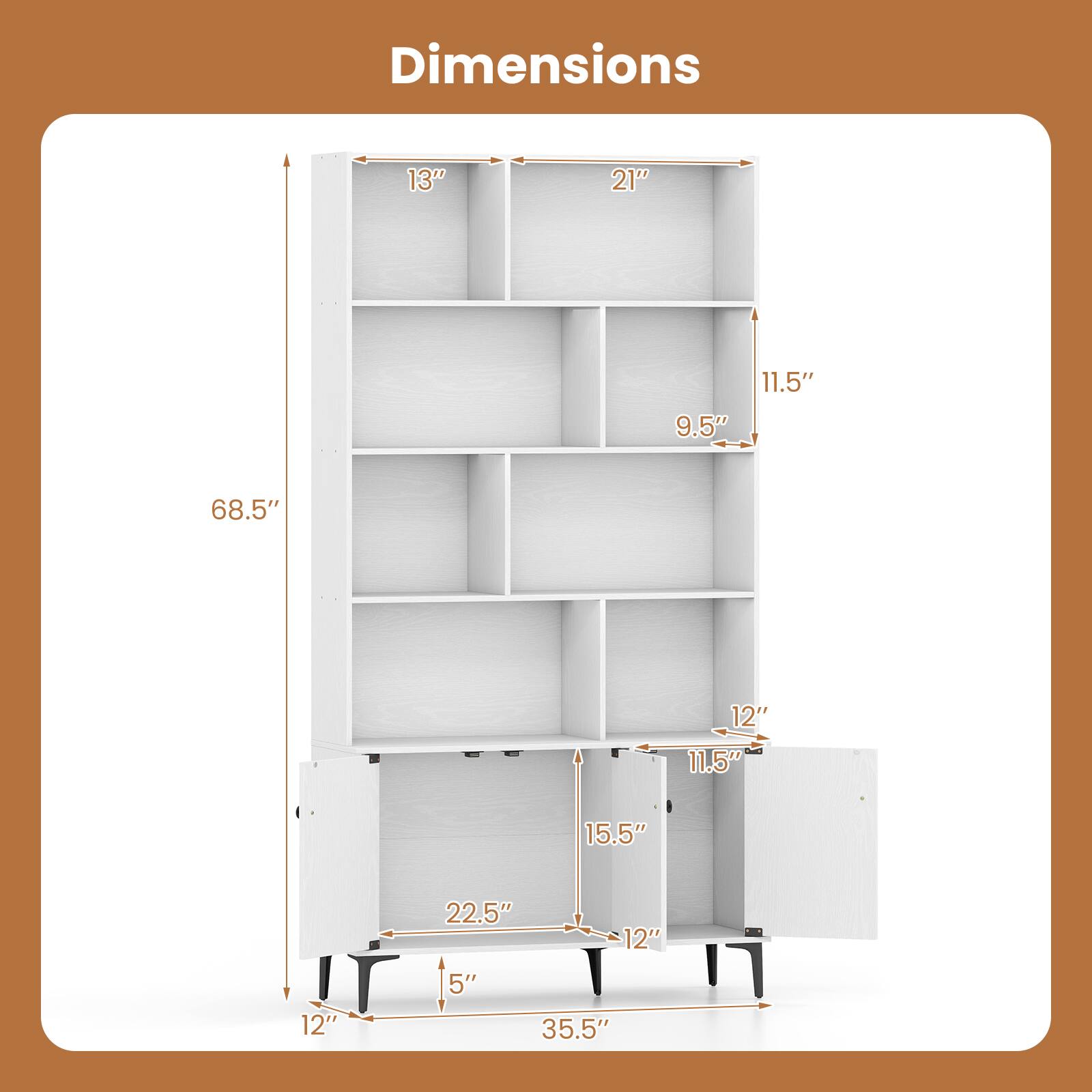 Dimensions: 13" x 21" x 9.5" x 11.5" x 68.5" x 12" x 11.5" x 15.5" x 22.5" x 12" x 12" x 5" x 35.5"