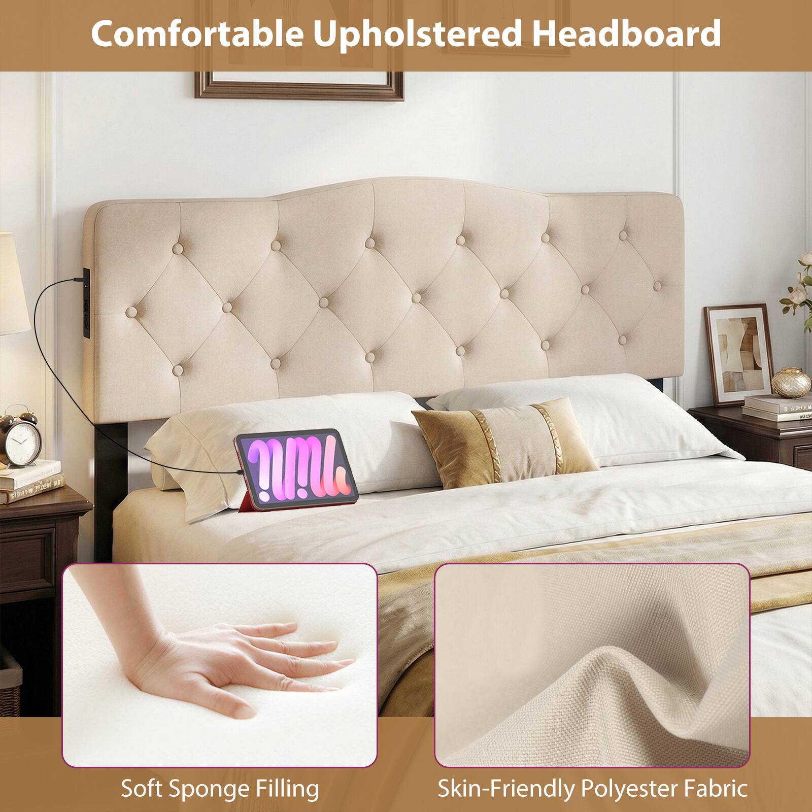 Comfortable Upholstered Headboard

Soft Sponge Filling

Skin-Friendly Polyester Fabric