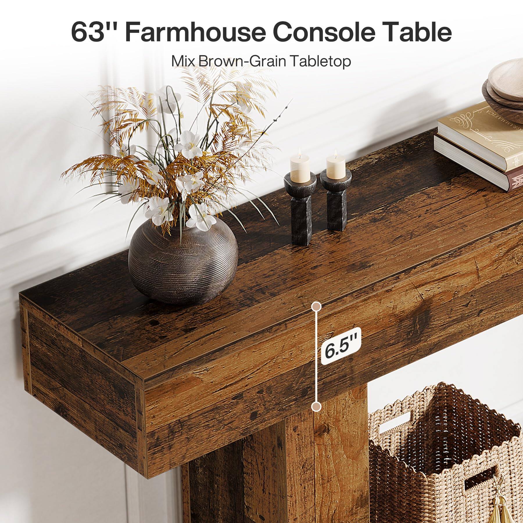 63" Farmhouse Console Table  
Mix Brown-Grain Tabletop  
6.5"