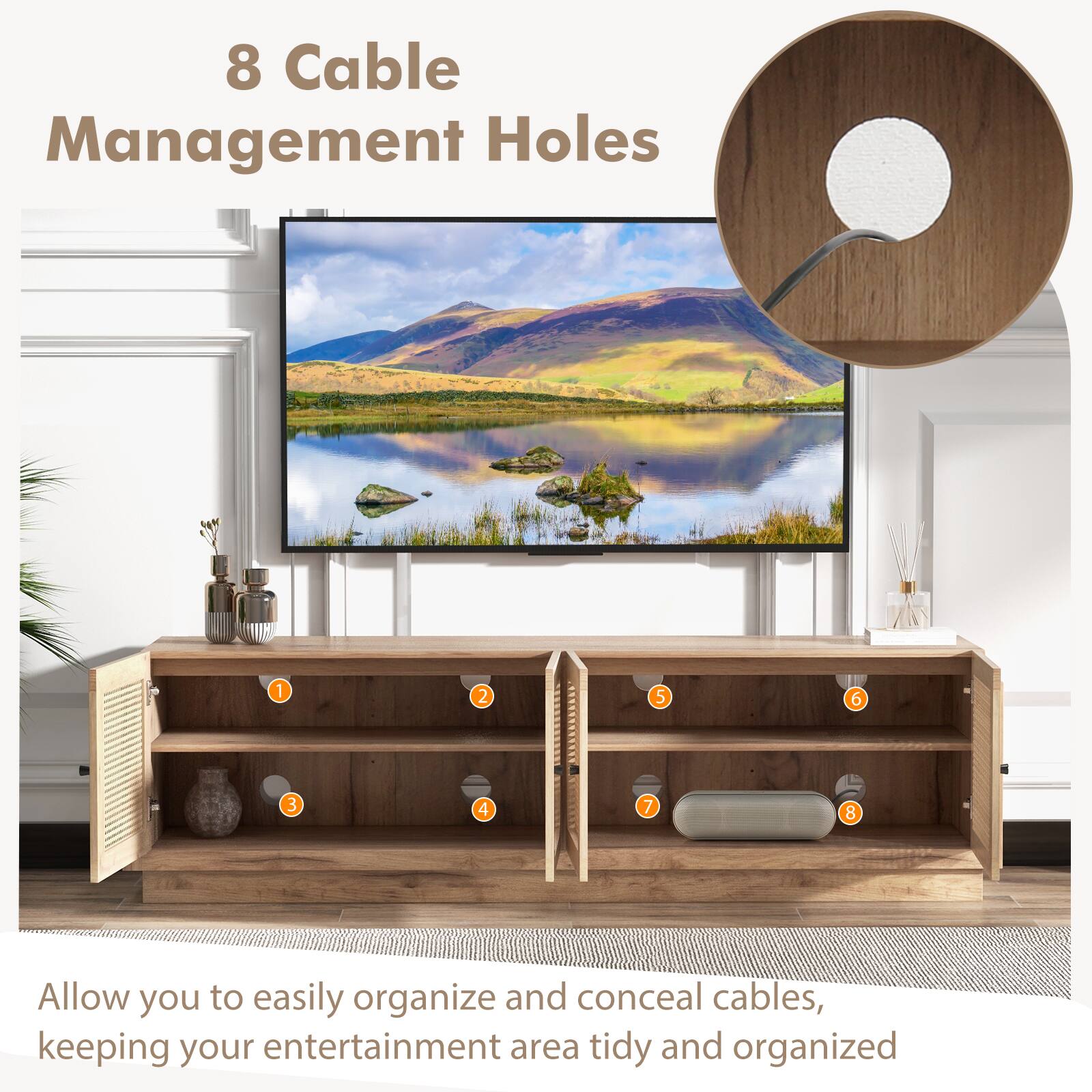 8 Cable Management Holes

1
2
3
4
5
6
7
8

Allow you to easily organize and conceal cables, keeping your entertainment area tidy and organized