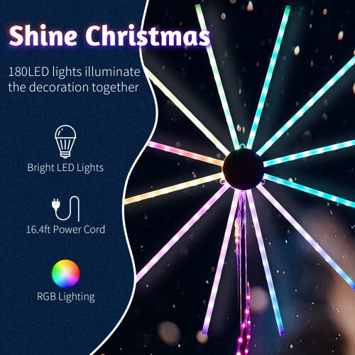 Shine Christmas  
180LED lights illuminate the decoration together  
Bright LED Lights  
16.4ft Power Cord  
RGB Lighting