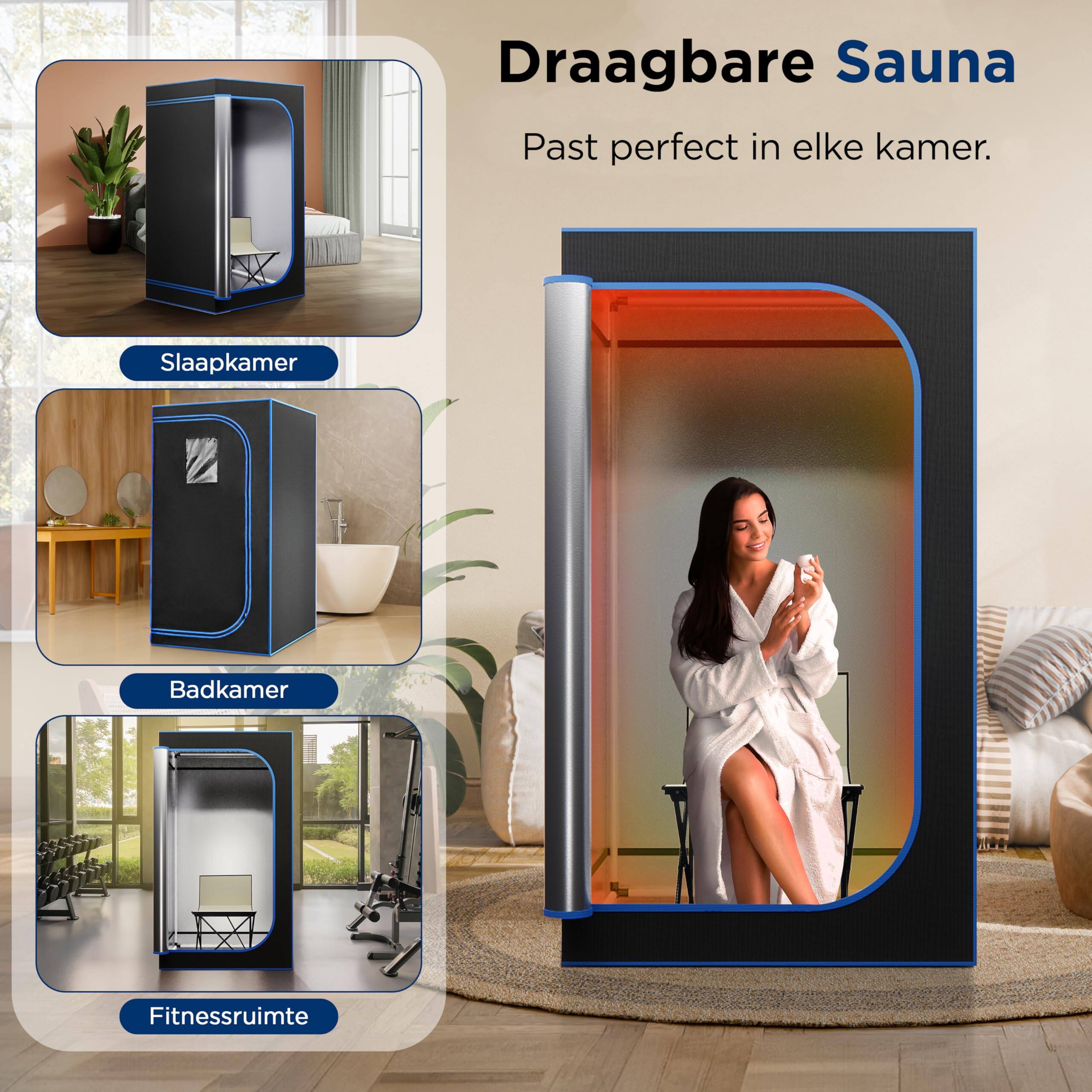 Draagbare Sauna  
Past perfect in elke kamer.  
Slaapkamer  
Badkamer  
Fitnessruimte