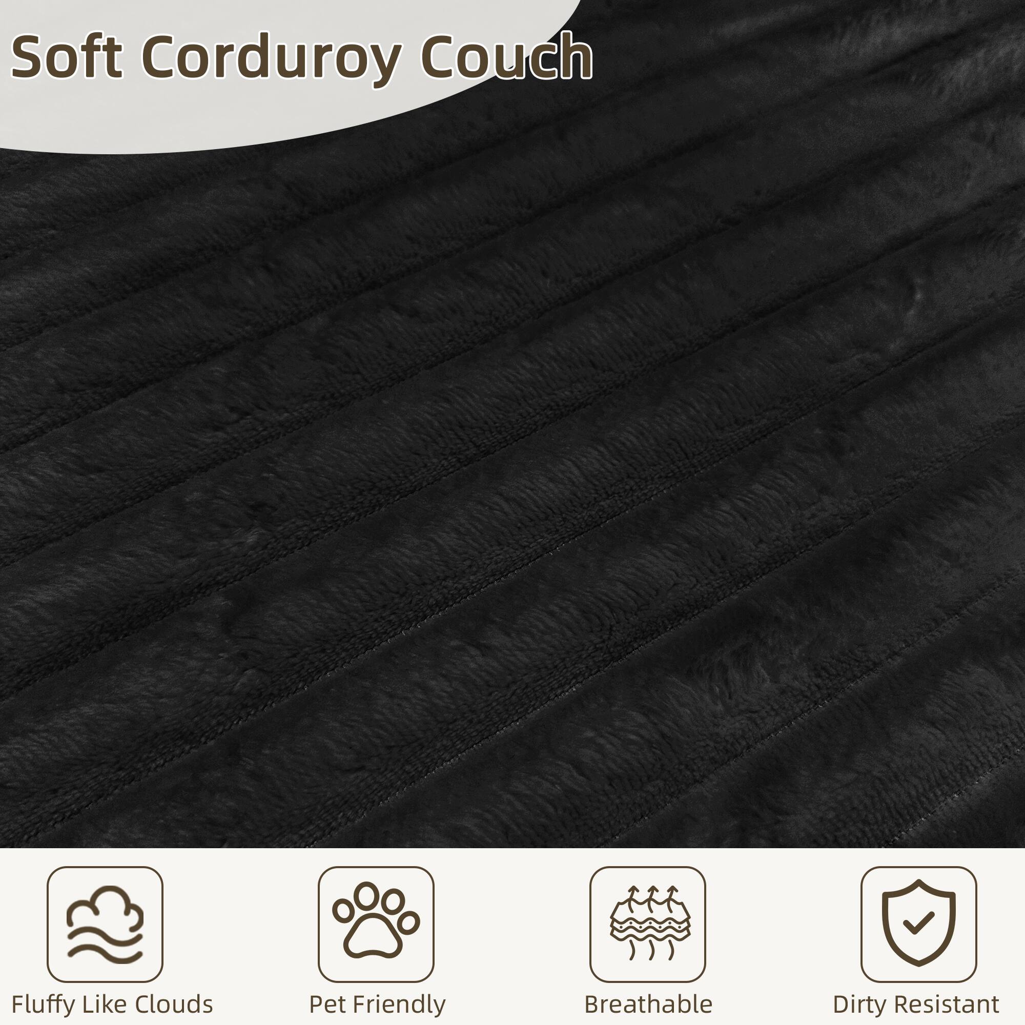 Soft Corduroy Couch

- Fluffy Like Clouds
- Pet Friendly
- Breathable
- Dirty Resistant