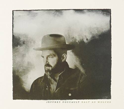 JEFFREY FOUCAULT  
SALT AS WOLVES