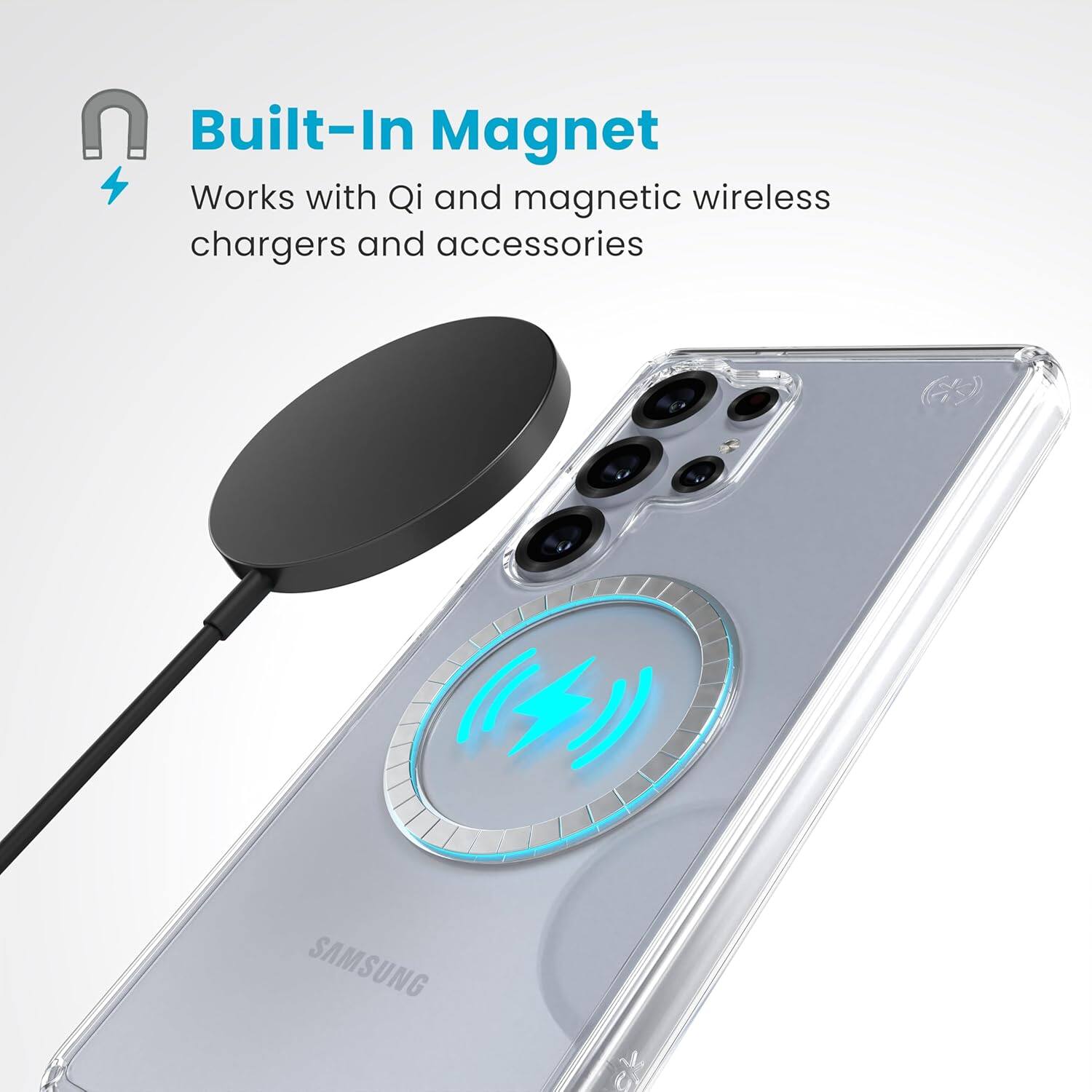 Built-In Magnet  
Works with Qi and magnetic wireless chargers and accessories