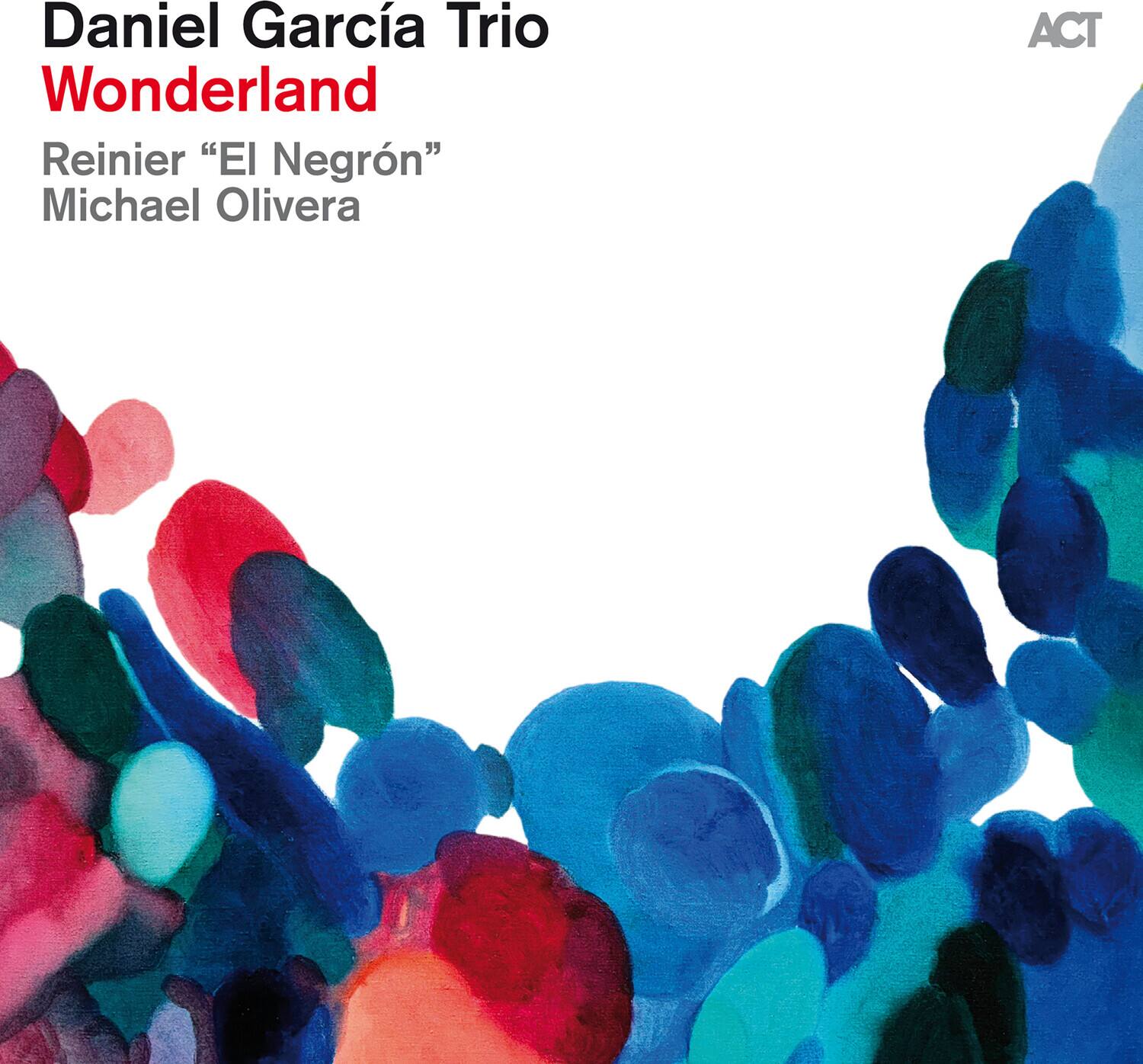 Daniel García Trio  
Wonderland  

Reinier “El Negron”  
Michael Olivera  

ACT