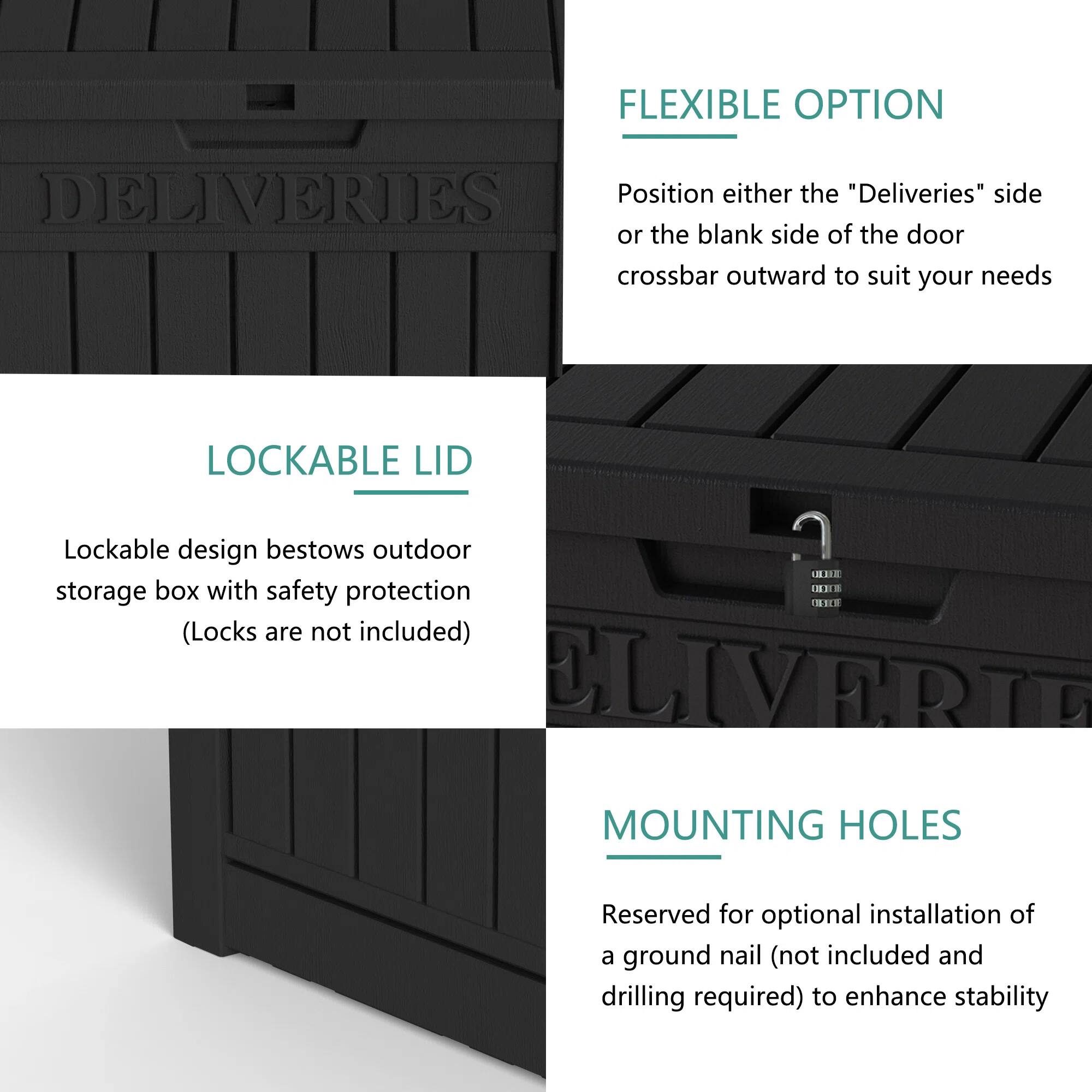 **FLEXIBLE OPTION**  
Position either the "Deliveries" side or the blank side of the door crossbar outward to suit your needs

**LOCKABLE LID**  
Lockable design bestows outdoor storage box with safety protection  
(Locks are not included)

**MOUNTING HOLES**  
Reserved for optional installation of a ground nail (not included and drilling required) to enhance stability