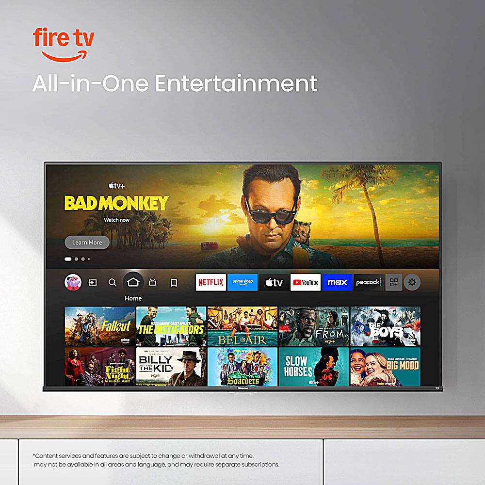fire tv All-in-One Entertainment

BAD MONKEY
Watch now
Learn More

NETFLIX primevideo tv YouTube DO max peacock

Home
- Fallout
- THE INVESTIGATORS
- BELAIR
- BILLY THE KID
- Fight Night
- Boarders
- SLOW HORSES
- BIG MOOD

*Content services and features are subject to change or withdrawal at any time, may not be available in all areas and language, and may require separate subscriptions.