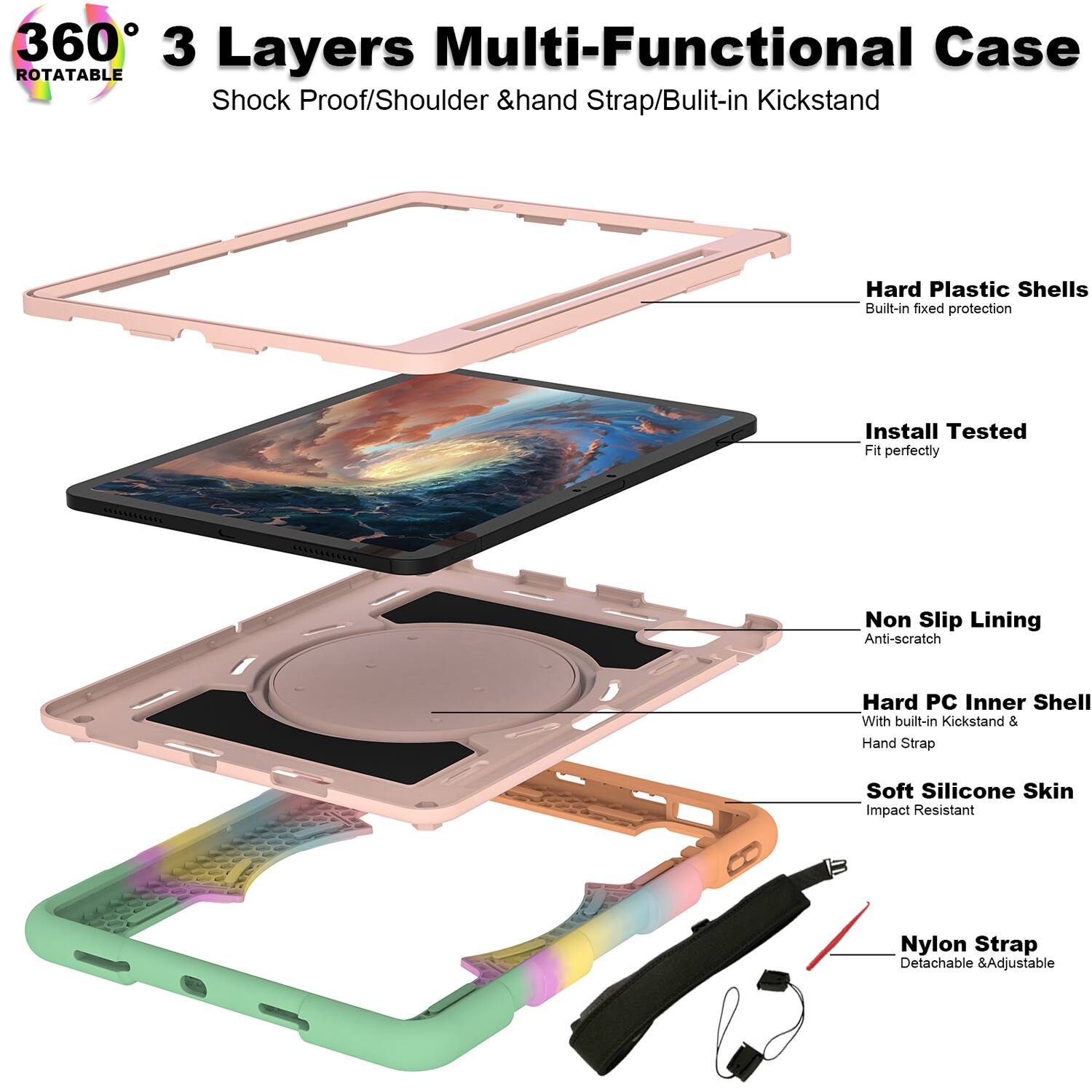 360° 3 Layers Multi-Functional Case  
ROTATABLE  
Shock Proof/Shoulder & Hand Strap/Built-in Kickstand  

- Hard Plastic Shells  
  Built-in fixed protection  

- Install Tested  
  Fit perfectly  

- Non Slip Lining  
  Anti-scratch  

- Hard PC Inner Shell  
  With built-in Kickstand & Hand Strap  

- Soft Silicone Skin  
  Impact Resistant  

- Nylon Strap  
  Detachable & Adjustable